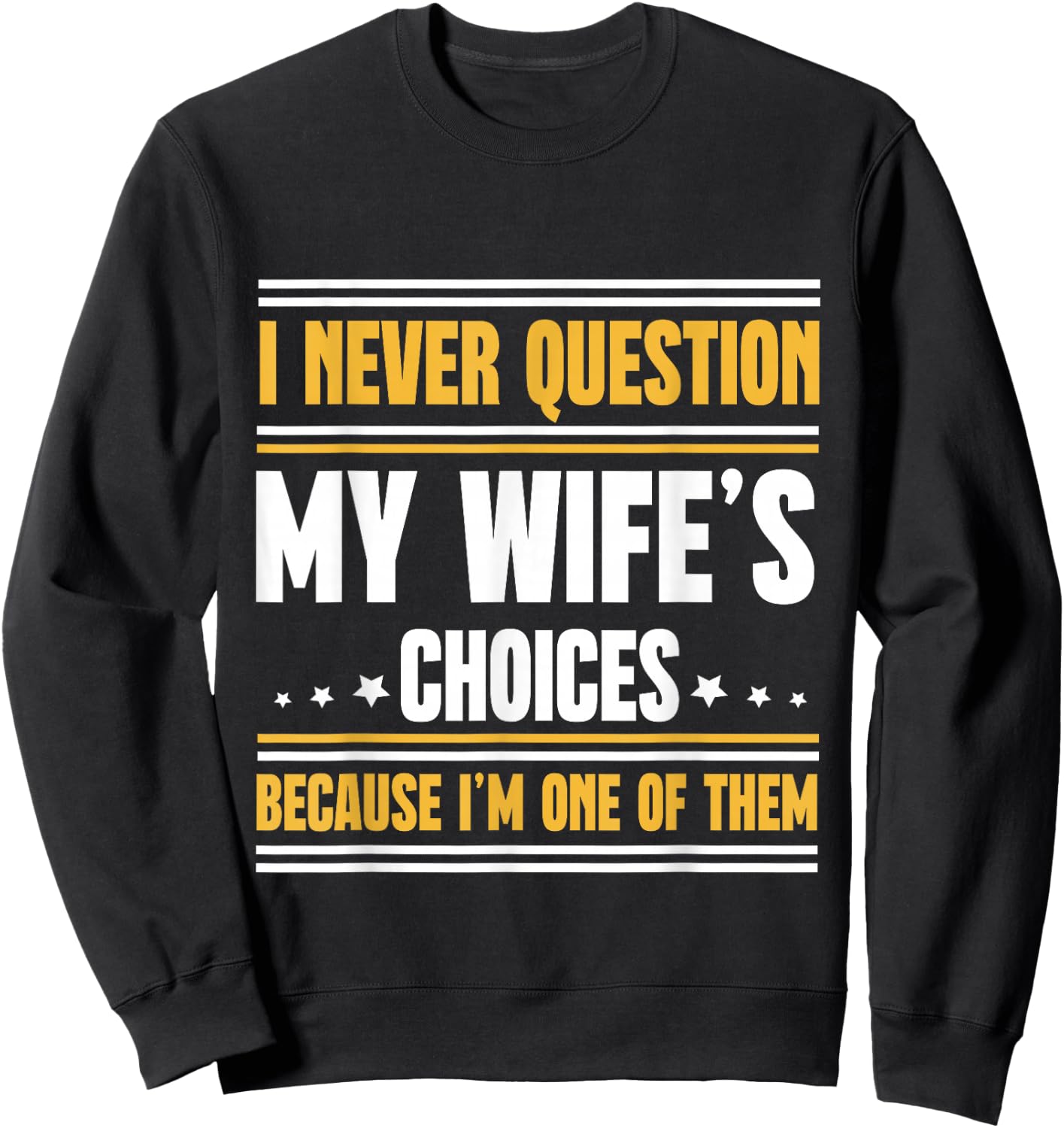 I Never Question My Wife's Choices Funny Husband Sweatshirt - Sweatshirt | Black