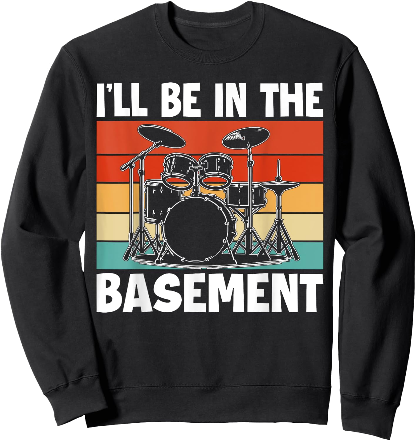 I'll Be In The Basement Drumming Women Funny Drummer Sweatshirt - Sweatshirt | Black