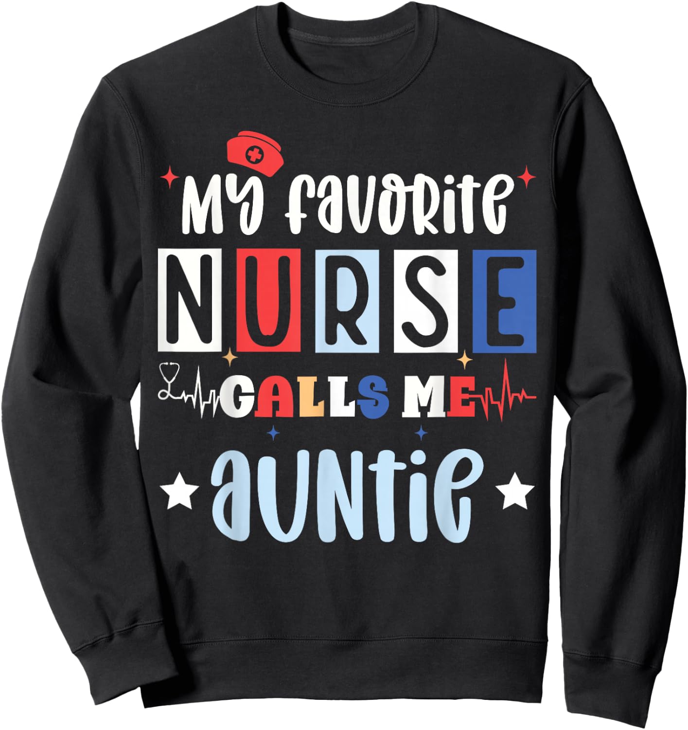 My favorite nurse calls me auntie, registered nurse niece Sweatshirt - Sweatshirt | Black