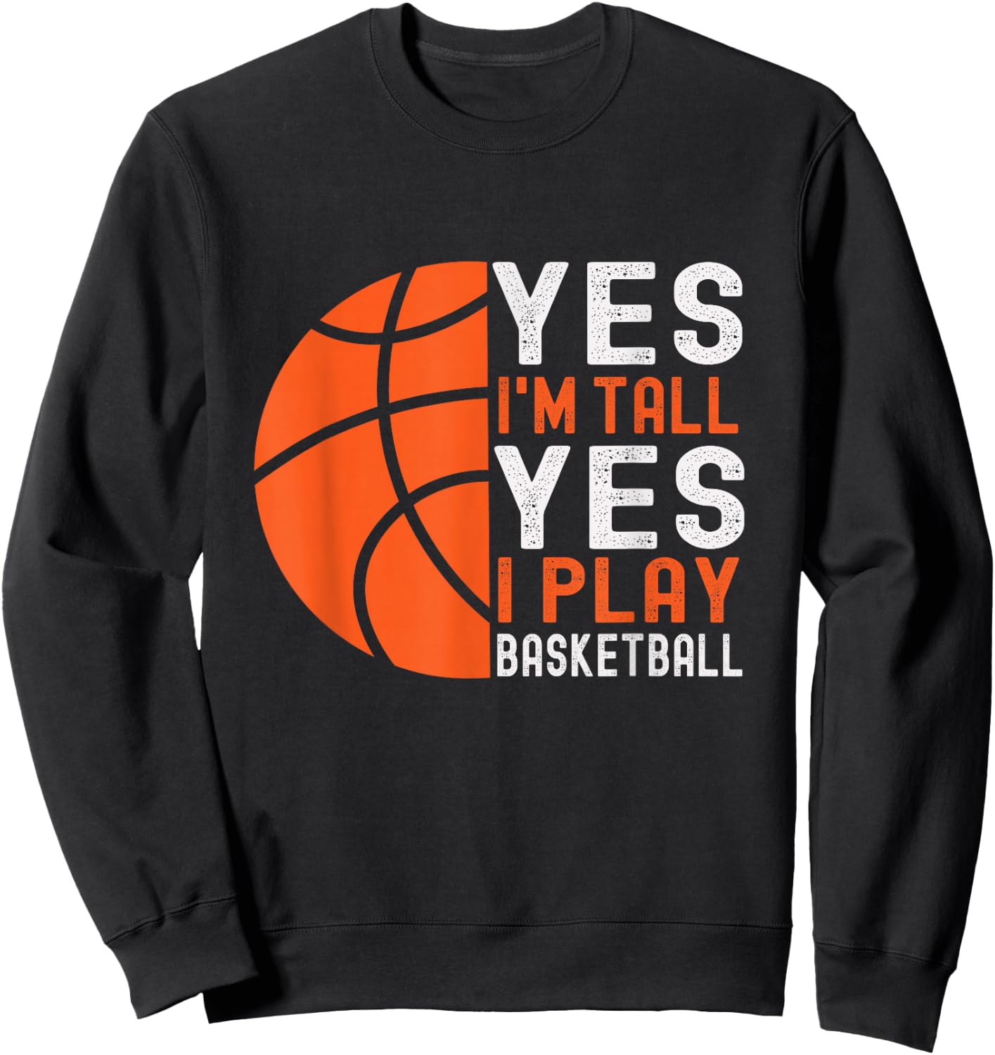 Yes I'm Tall Yes I Play Basketball Funny Basketball Player Sweatshirt - Sweatshirt | Black