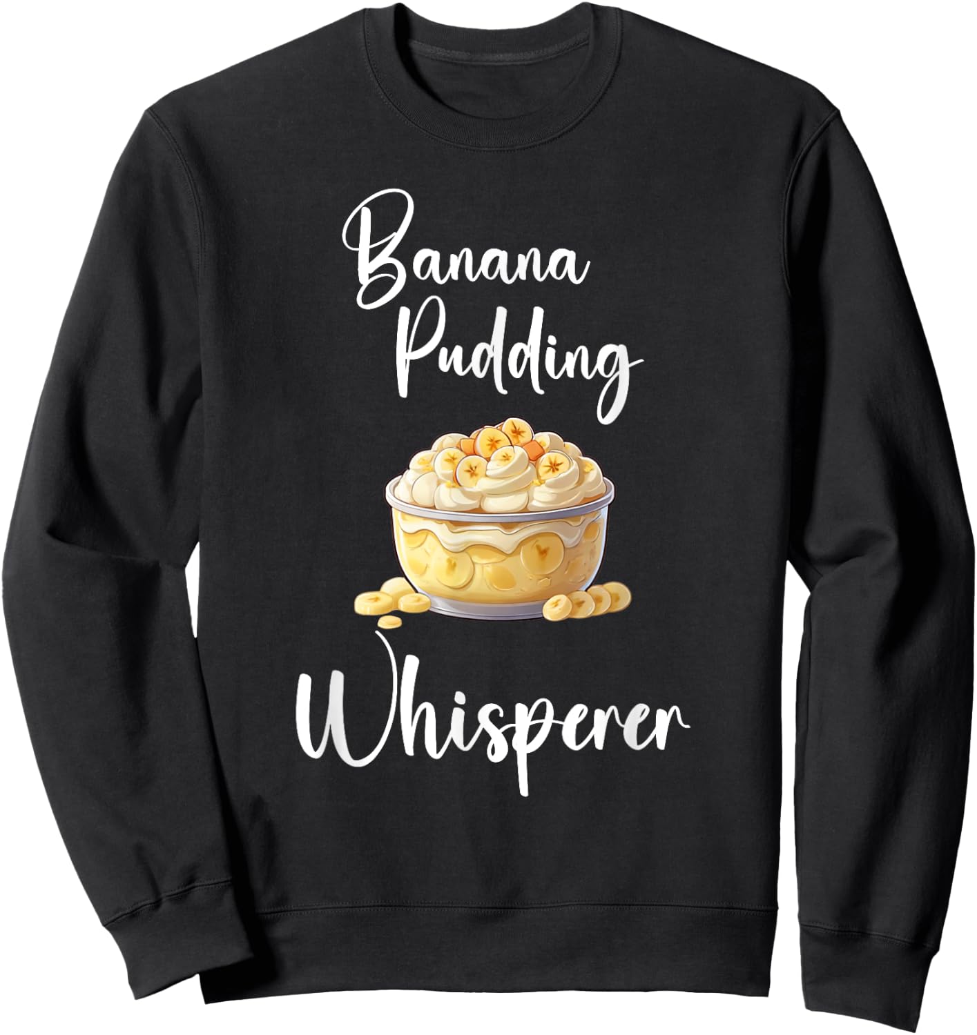 Banana Pudding Shirt Funny Banana Pudding Whisperer Sweatshirt - Sweatshirt | Black