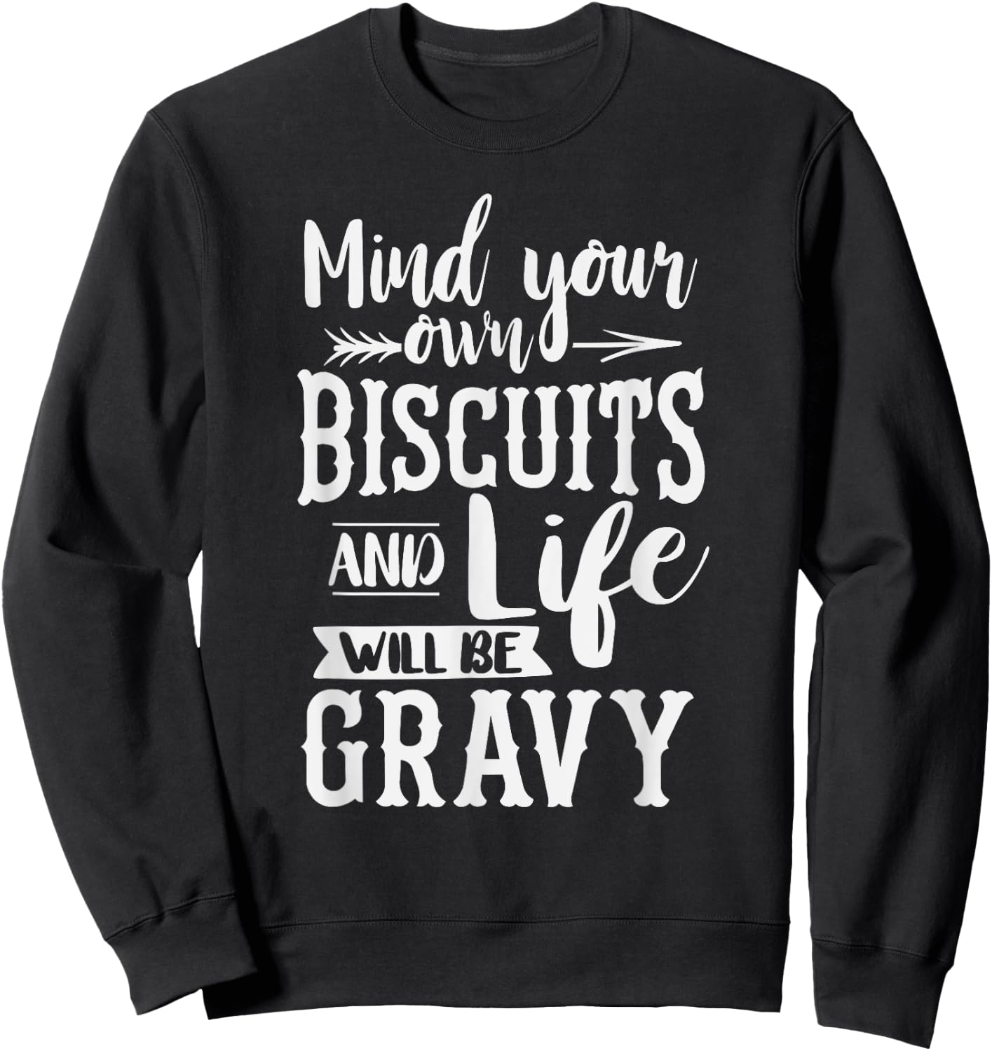 Mind Your Own Biscuits And Life Will Be Gravy Shirt Sweatshirt - Sweatshirt | Black