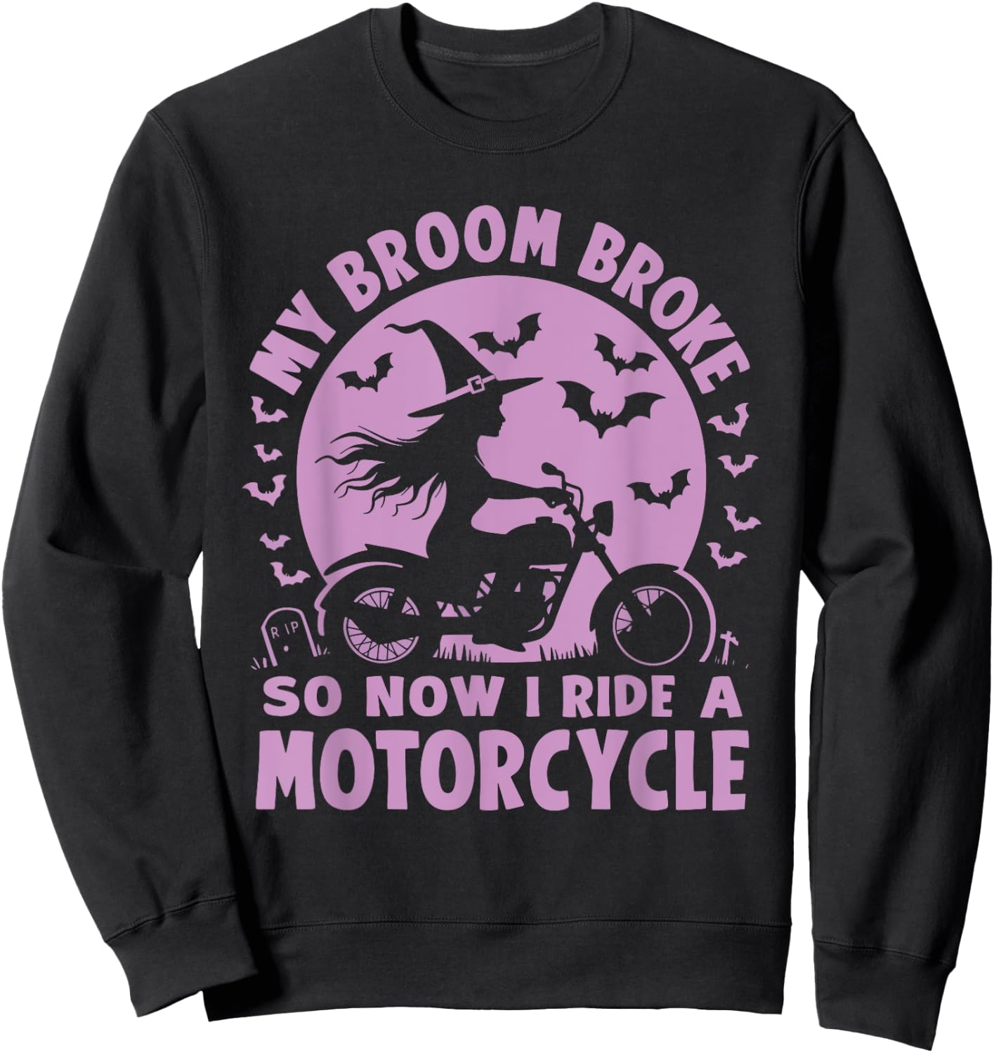 My Broom Broke So Now I Ride A Motorcycle Sweatshirt - Sweatshirt | Black