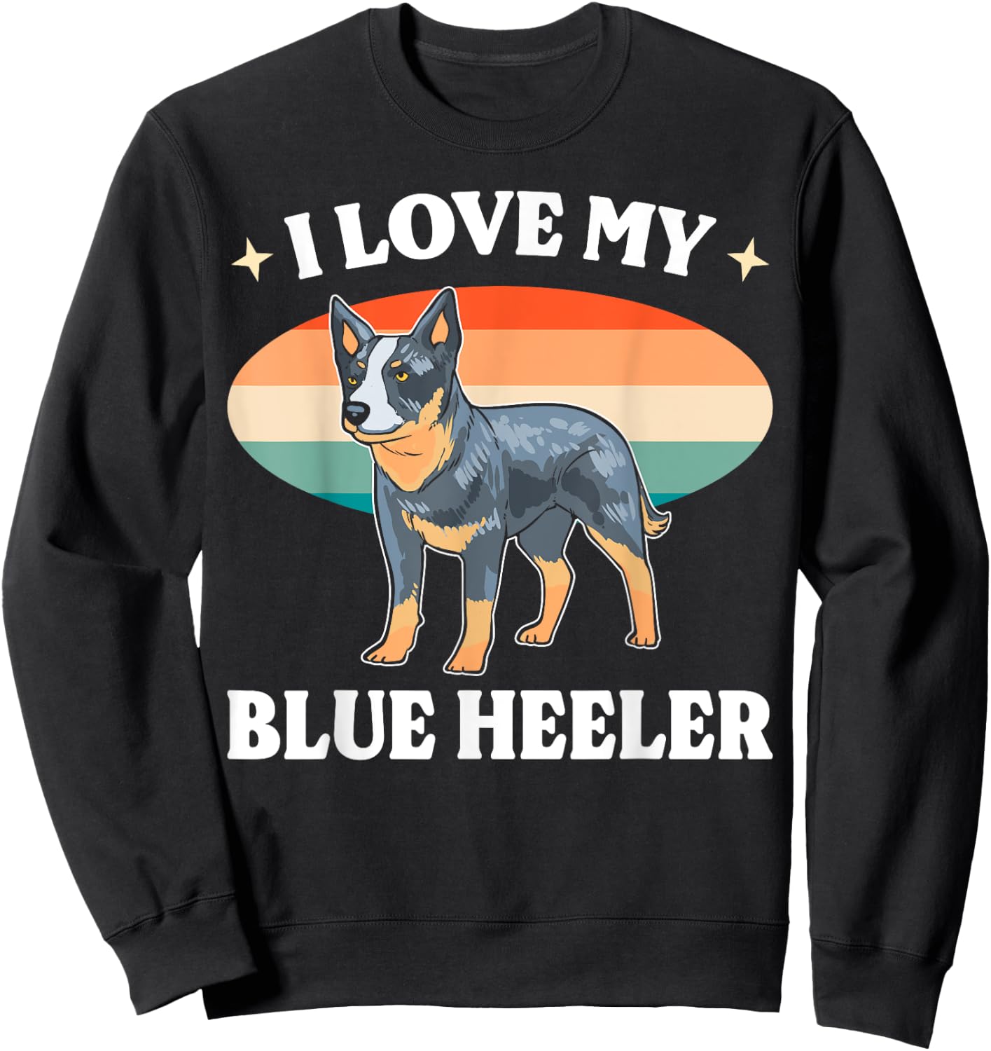 Cattle Dog Blue Heeler Must Haves I Love My Blue Heeler Men Women Sweatshirt - Sweatshirt | Black