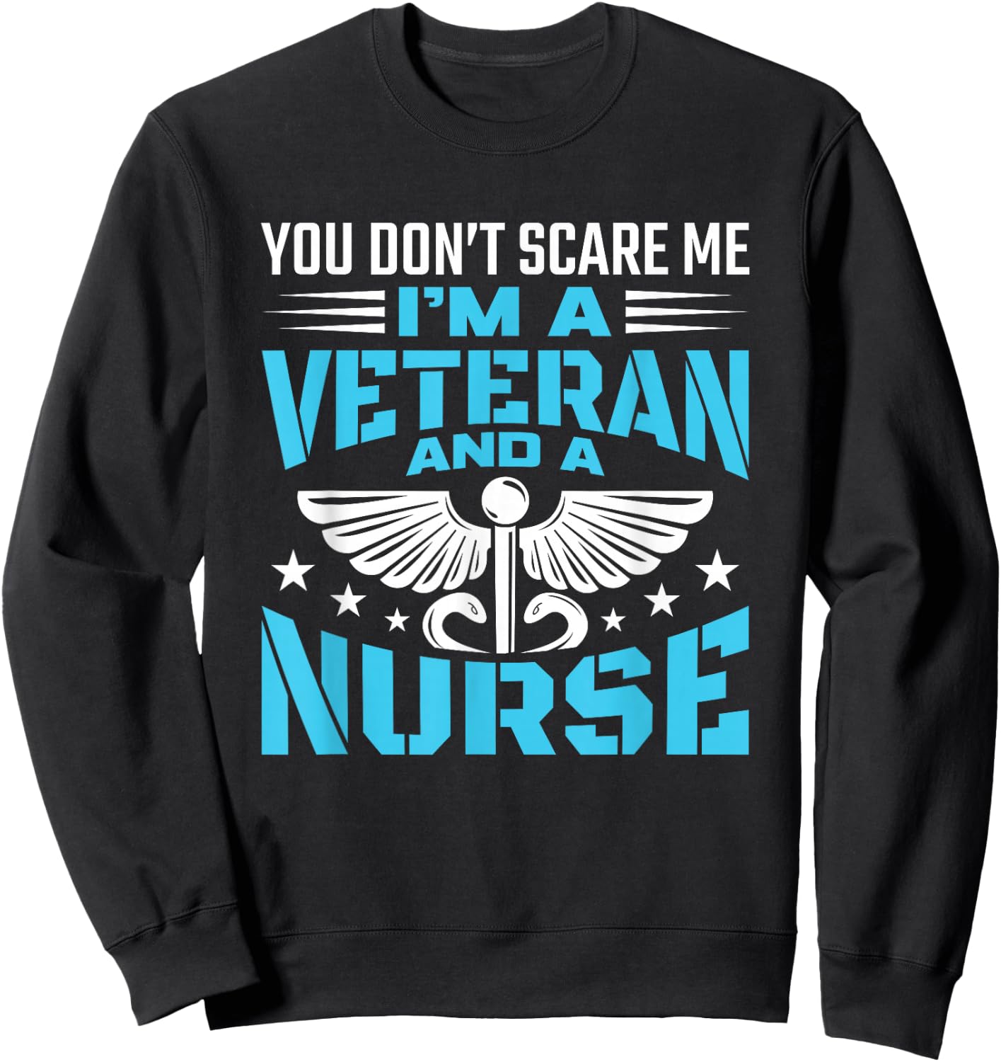 You Don't Scare Me I'm A Veteran And A Nurse - Veteran Nurse Sweatshirt - Sweatshirt | Black