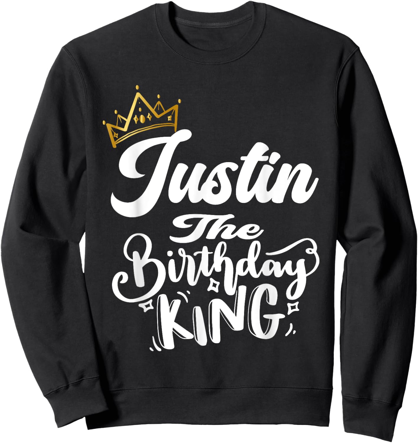 Justin The Birthday King Happy Birthday Shirt Men Boys Teens Sweatshirt - Sweatshirt | Black