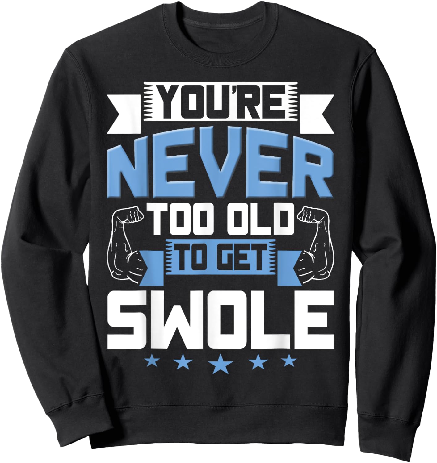 Birthday Workout Shirt - Youre Never Too Old to Get Swole Sweatshirt - Sweatshirt | Black