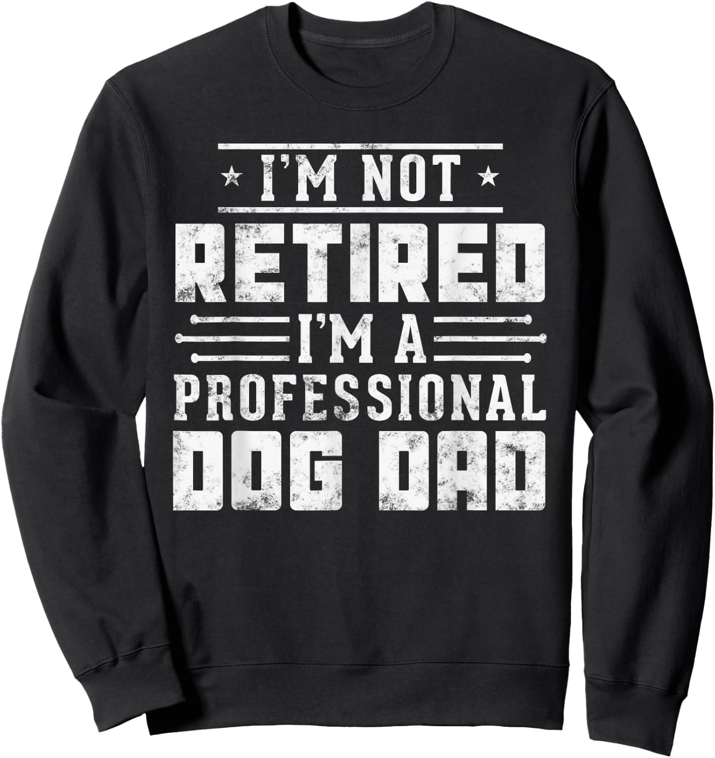 Funny dog lover I'm Not Retired I'm A Professional Dog Dad Women Sweatshirt - Sweatshirt | Black