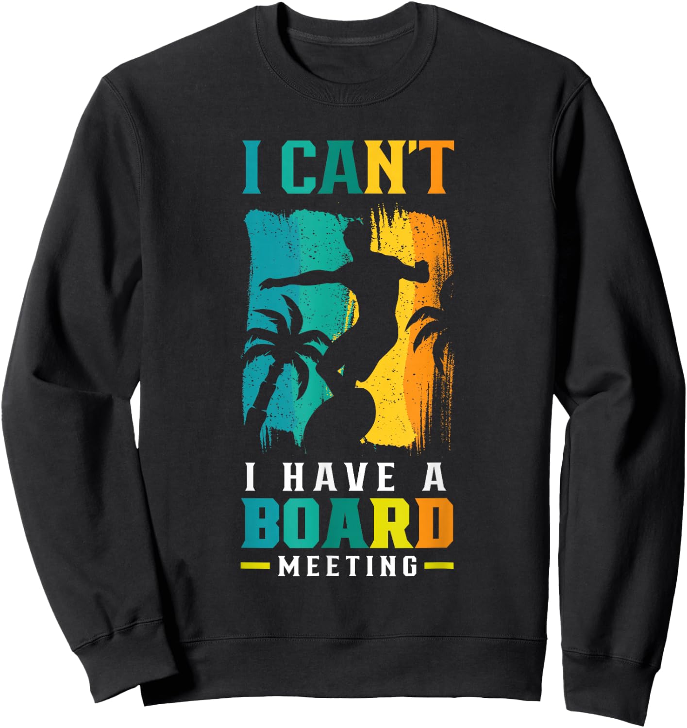 I Can't I Have A Board Meeting Surf Surfer Surfing Sayings Sweatshirt - Sweatshirt | Black