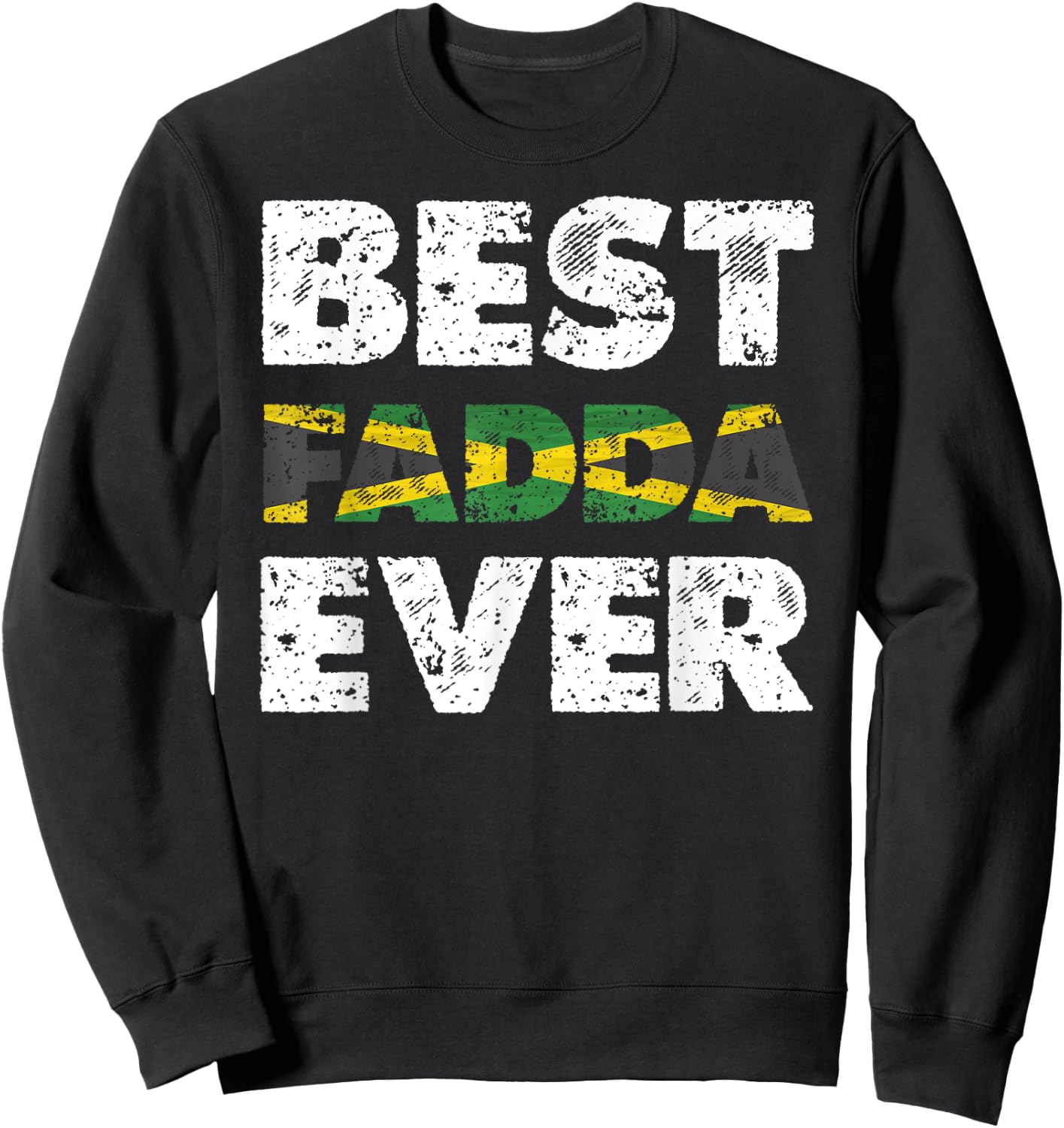 Best Fadda Ever Father's Day Jamaican Dad Sweatshirt - Sweatshirt | Black