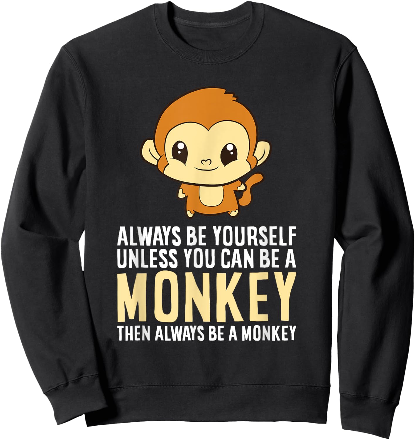 Always Be Yourself Unless You Can Be A Monkey Monkey Lover Sweatshirt - Sweatshirt | Black