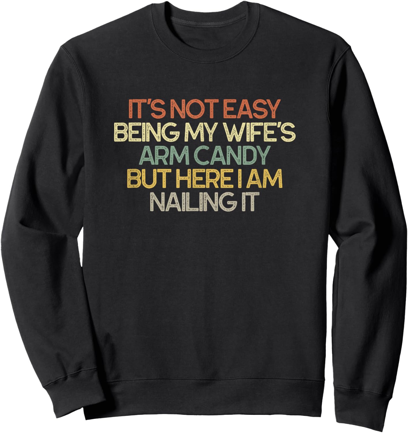 It's Not Easy Being My Wife's Arm Candy Funny Retro Sweatshirt - Sweatshirt | Black