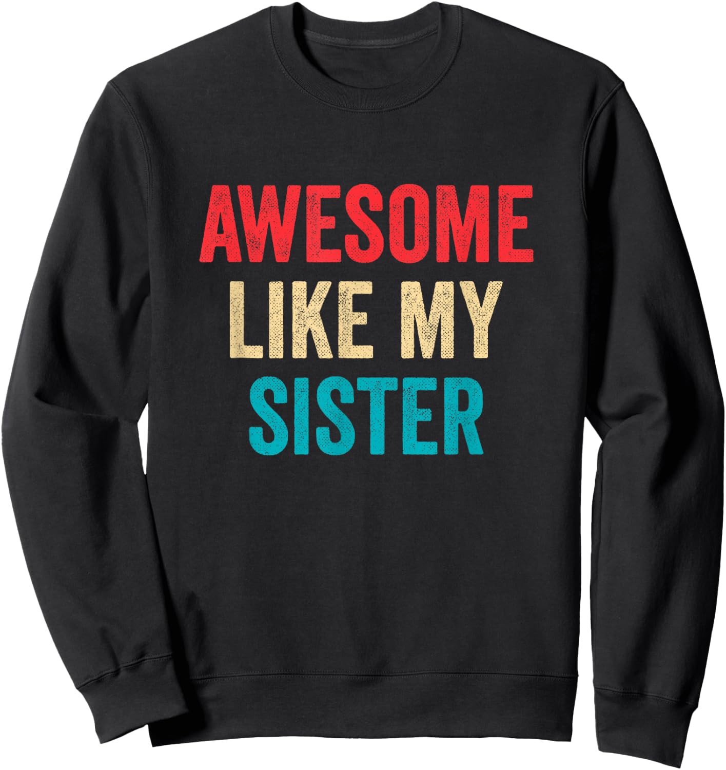 Awesome Like My Sister Sweatshirt - Sweatshirt | Black