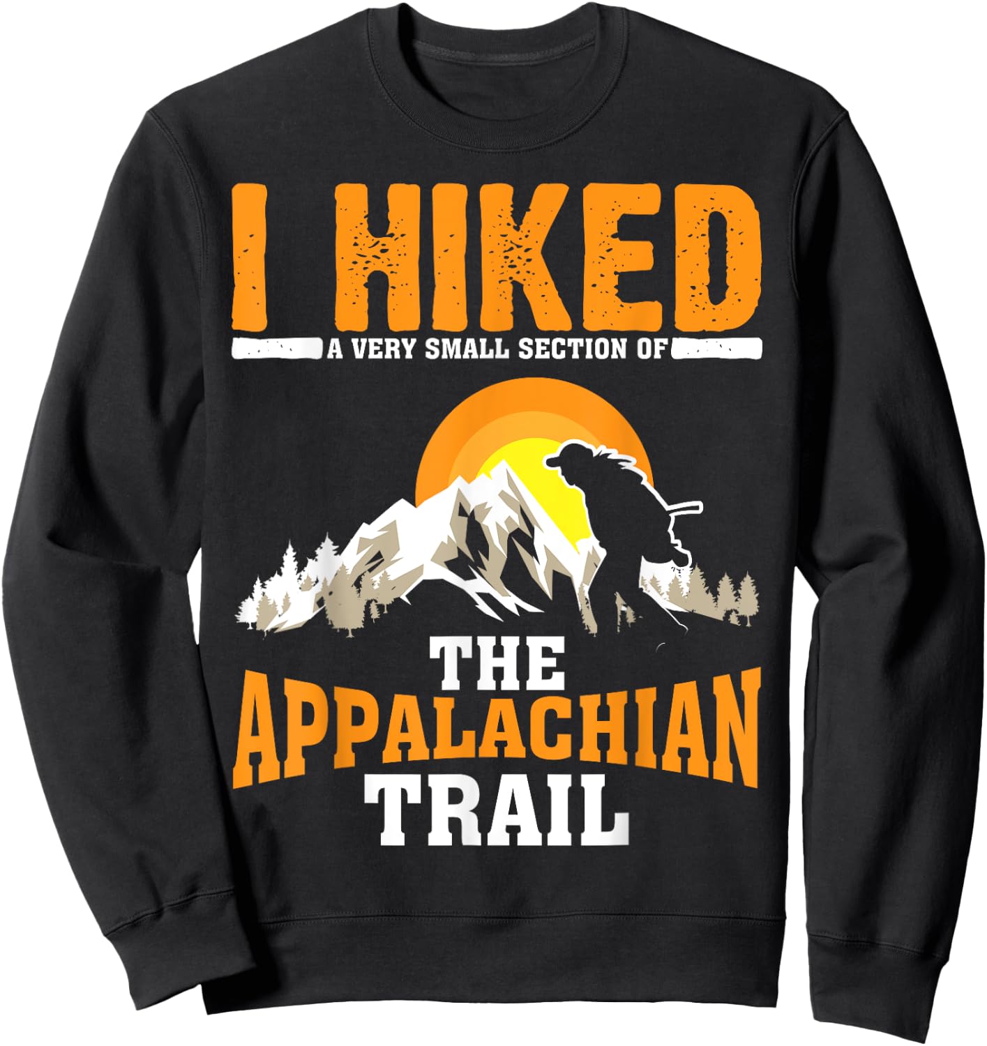 Funny Hiked Small Section Of Appalachian | Funny Hiker Gift Sweatshirt - Sweatshirt | Black