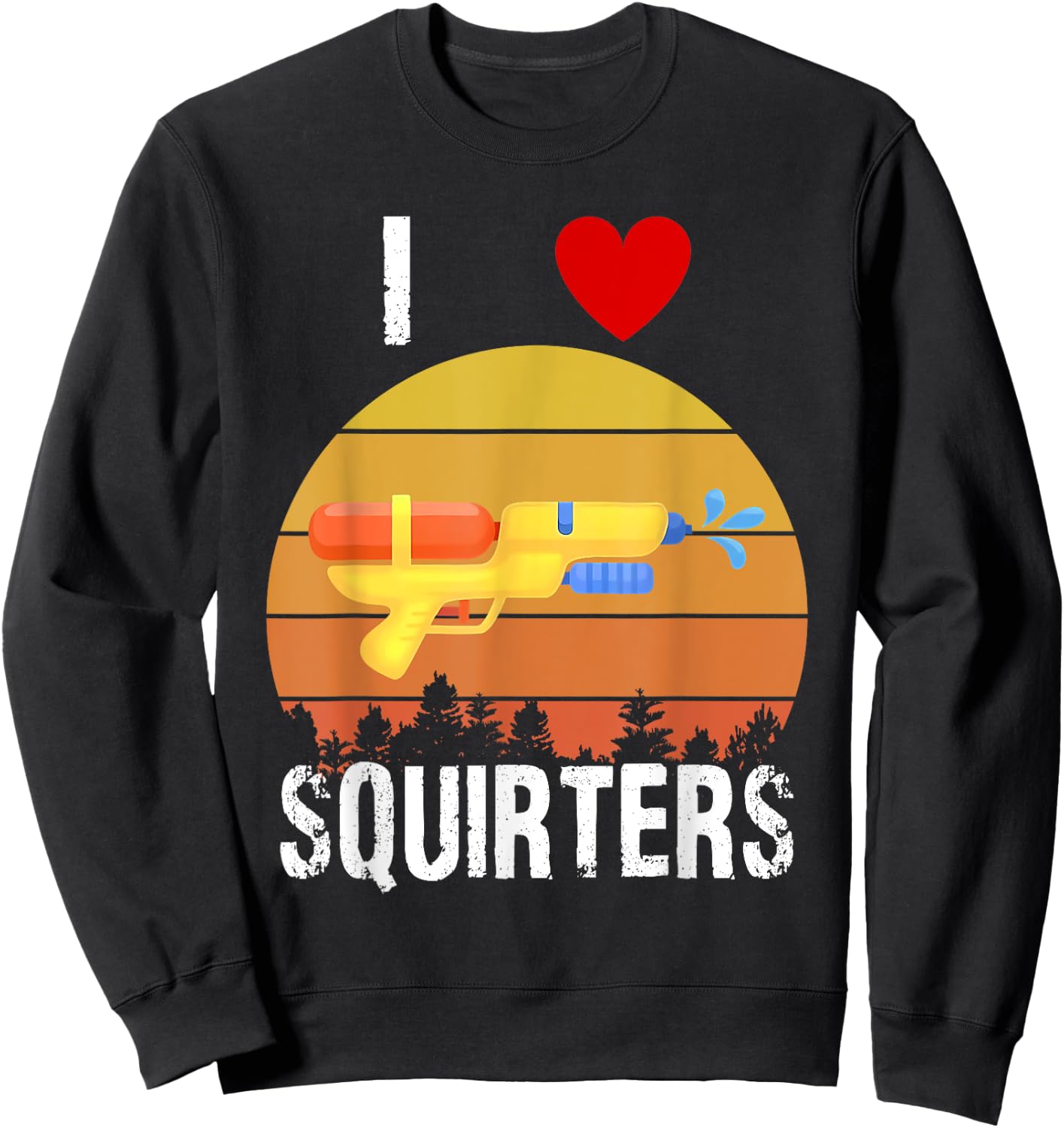 I Love Squirters Funny I Heart Squirters Water Gun Sweatshirt - Sweatshirt | Black