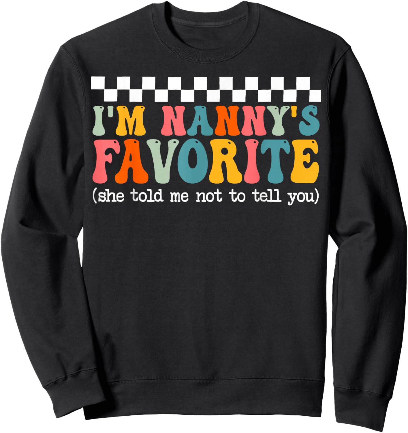 Funny Nannys Favorite Son Daughter I'm Nanny's Favorite Sweatshirt - Sweatshirt | Black