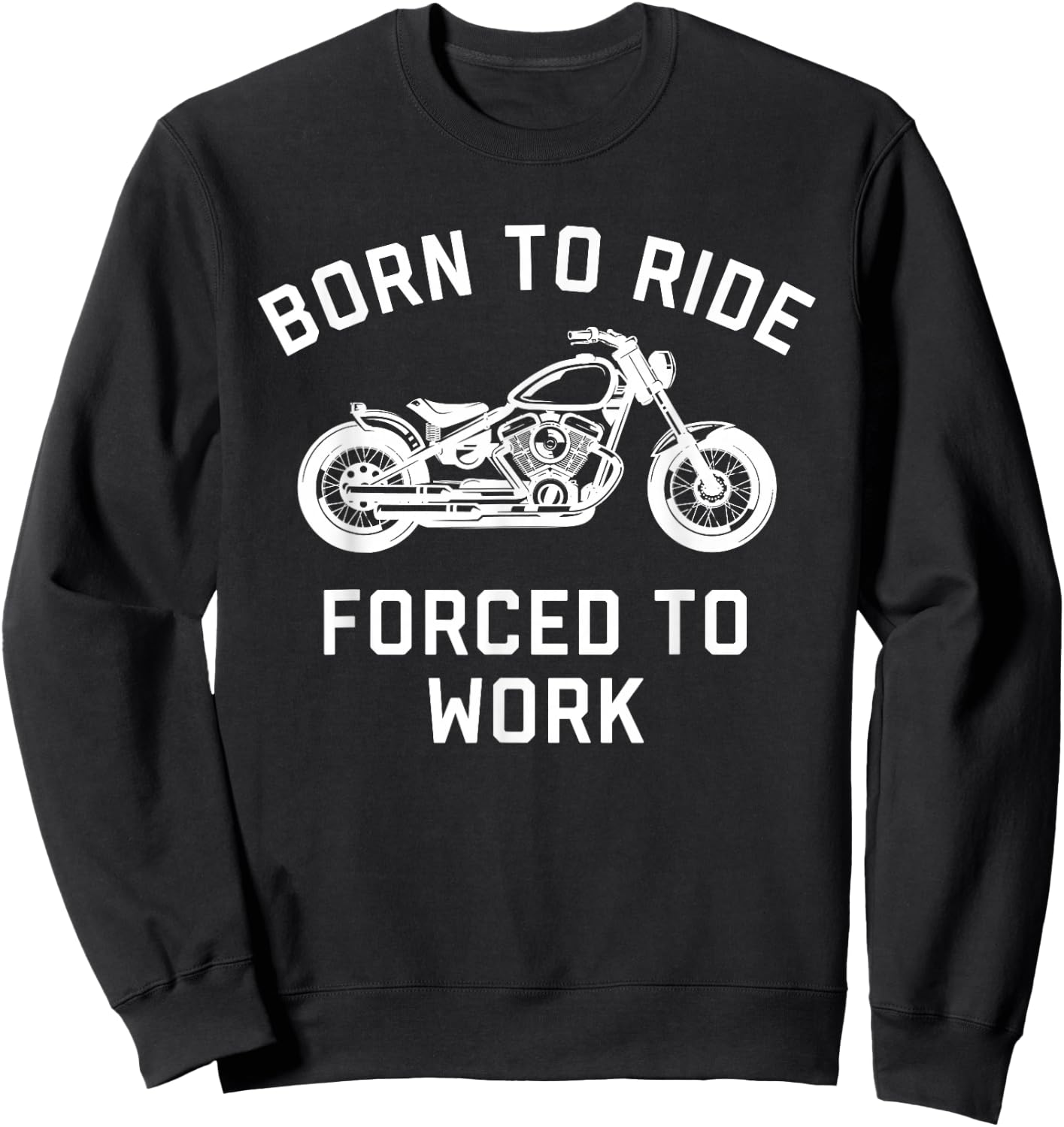 Born To Ride Forced To Work Motorcycle Sweatshirt - Sweatshirt | Black