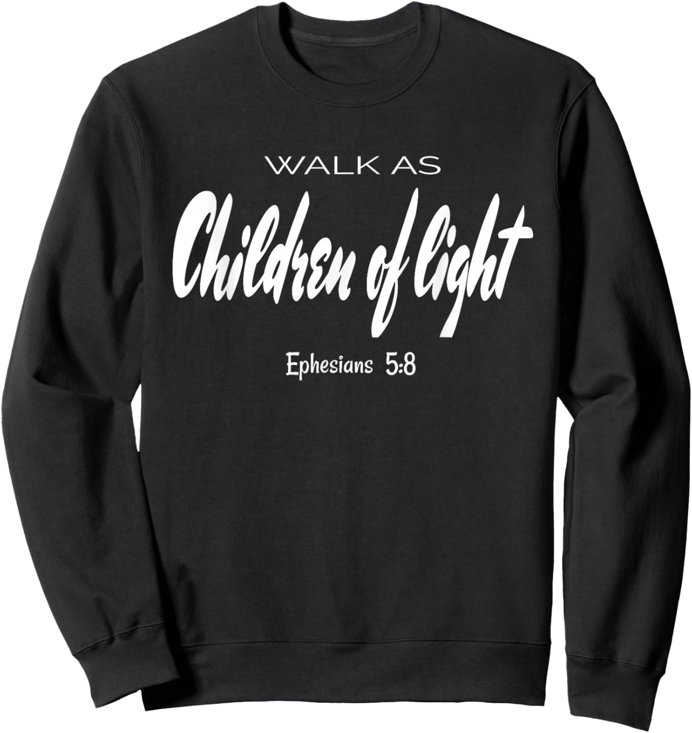 Walk As Children Of Light. Ephesians 5:8 Bible Verse Sweatshirt - Sweatshirt | Black