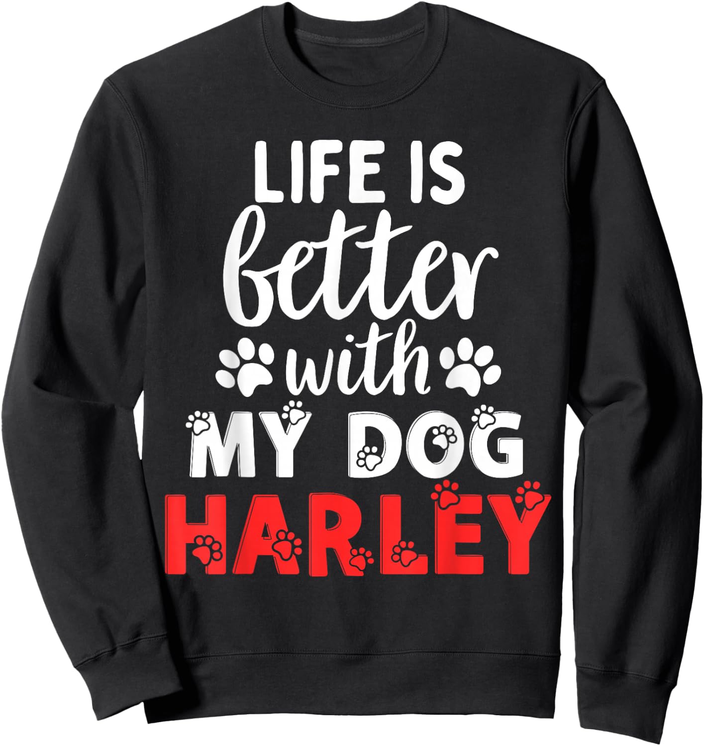 Dog Name Harley Life is Better with My Dog Named Harley Sweatshirt - Sweatshirt | Black