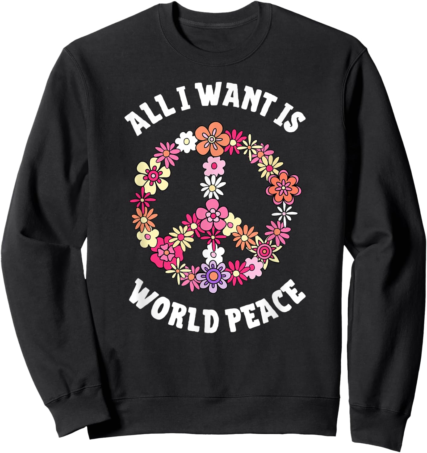 All I Want Is World Peace Happy Earth Day Flower Lovers Sweatshirt - Sweatshirt | Black