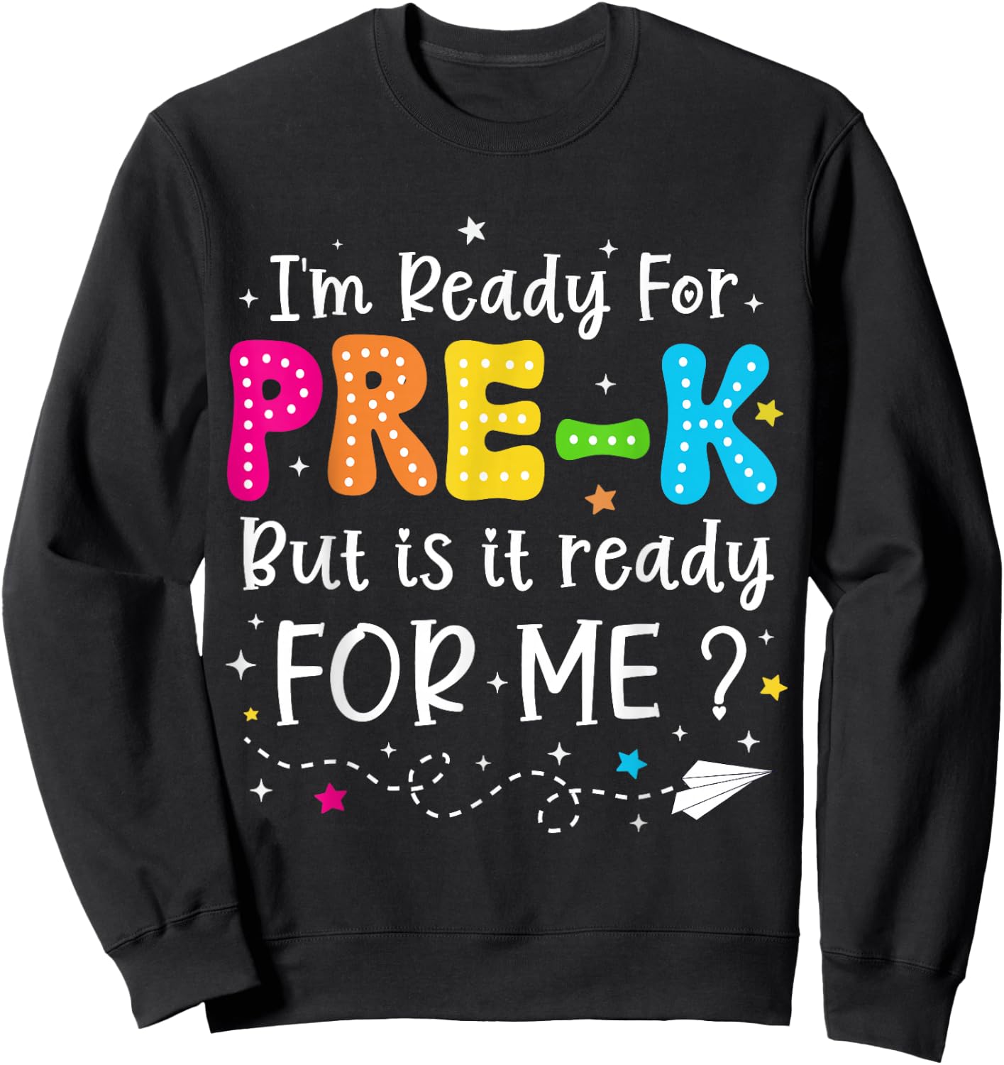 I'm Ready for Pre-K But Is It Ready For Me 1st Day Of Prek Sweatshirt - Sweatshirt | Black