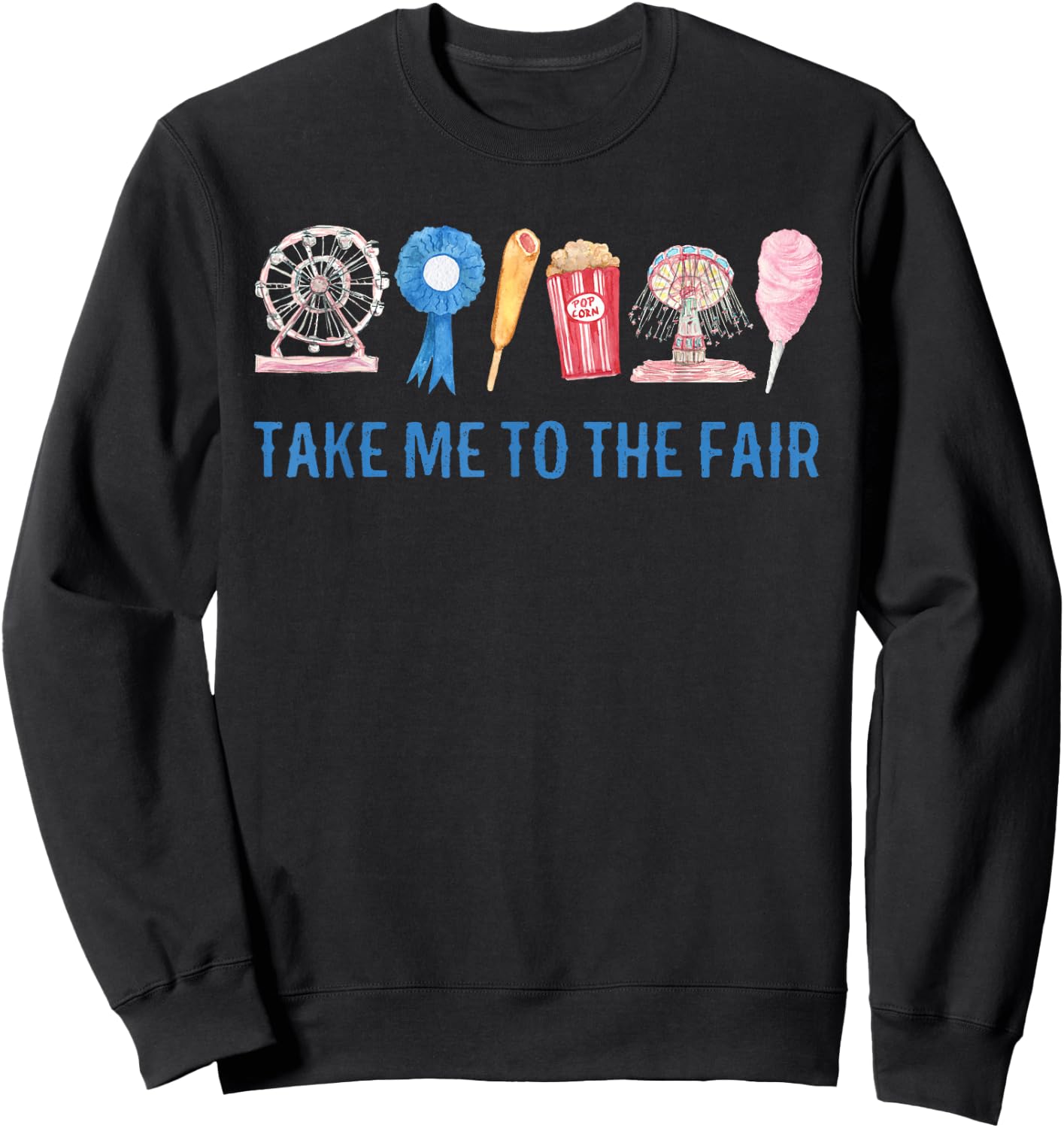 TAKE ME to The FAIR, County FAIR Birthday , State FAIR Sweatshirt - Sweatshirt | Black