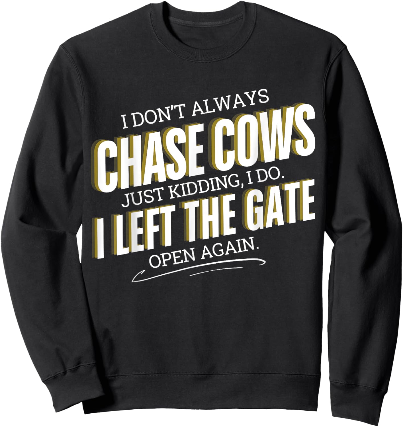 Funny Farmer I Don't Always Chase Cows Just Kidding Farming Sweatshirt - Sweatshirt | Black