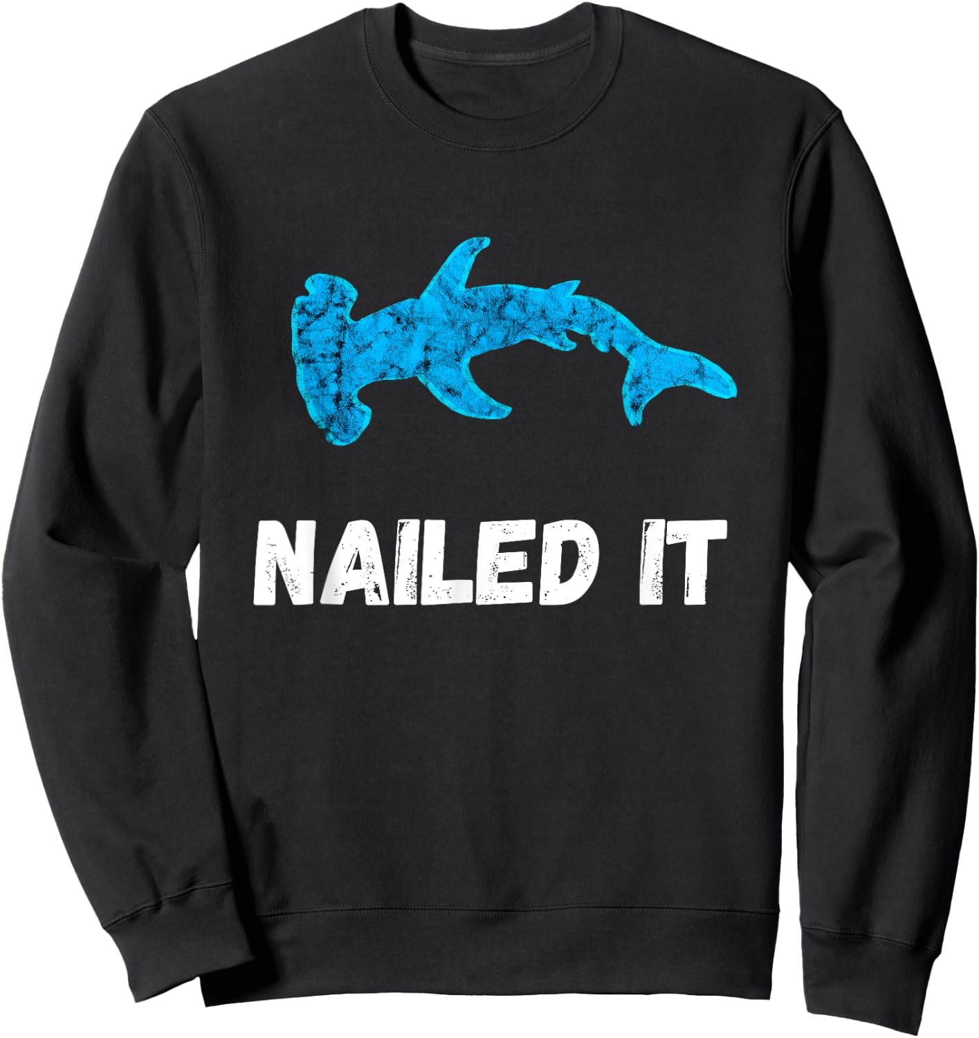 Nailed It Hammerhead Shark Sphyrna Funny Fish Pun Sweatshirt - Sweatshirt | Black