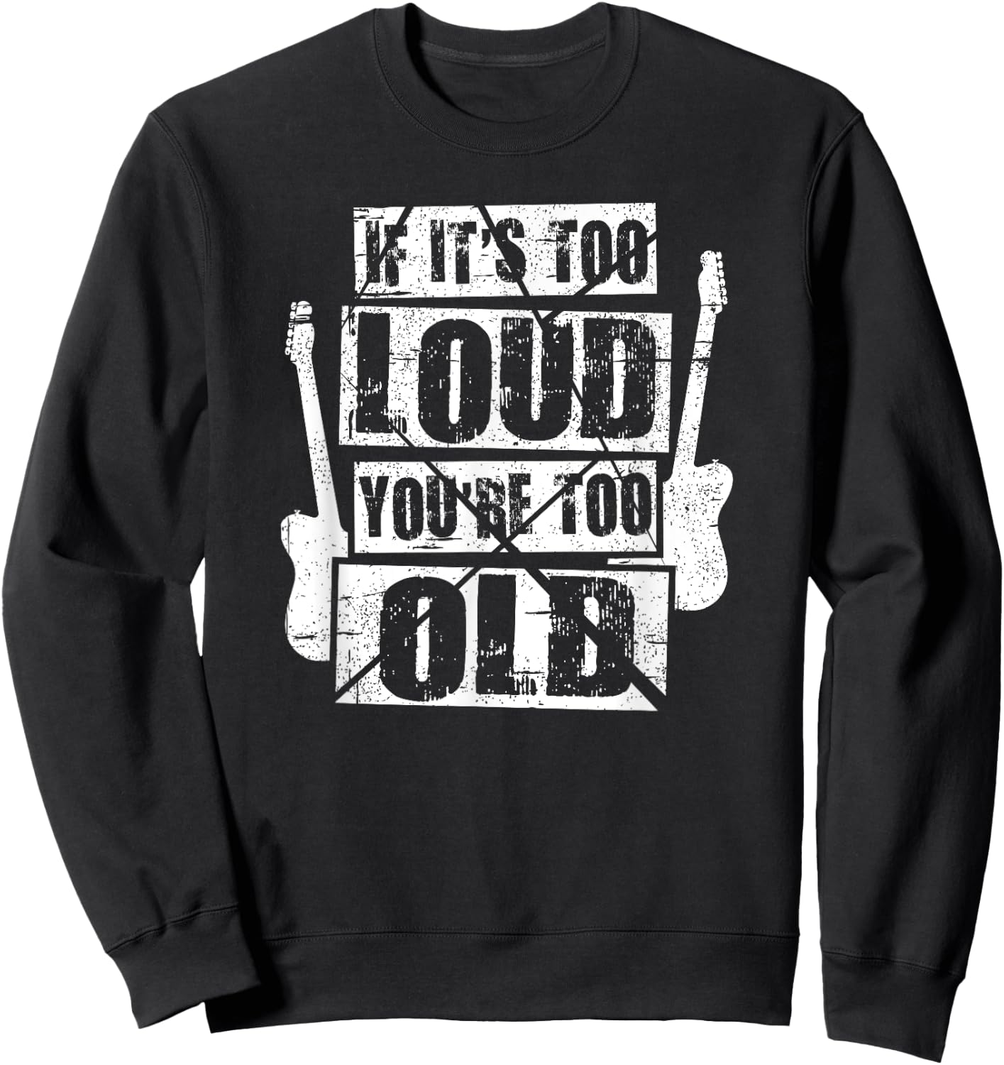 If It's Too Loud You're Too Old Rockers Distressed Sweatshirt - Sweatshirt | Black