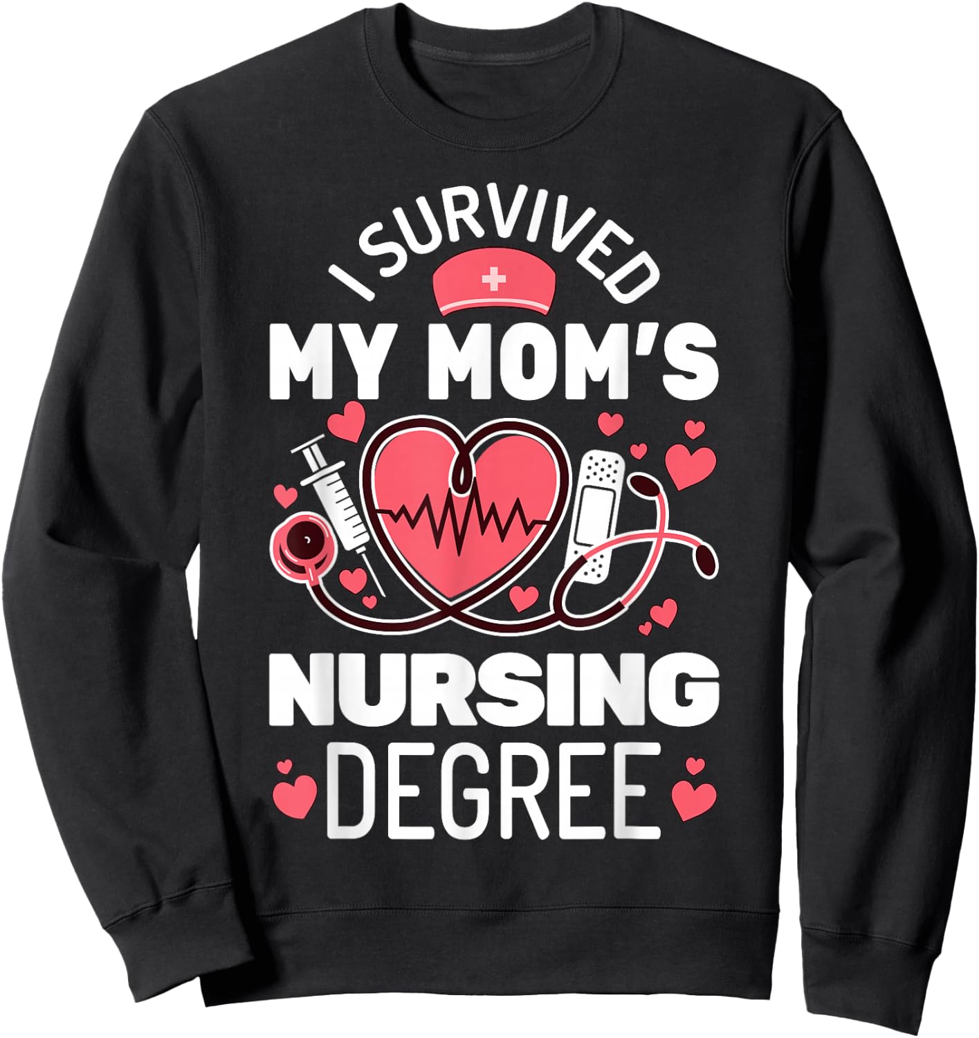 I Survived My Mom's Nursing Degree School Graduation Nursing Sweatshirt - Sweatshirt | Black
