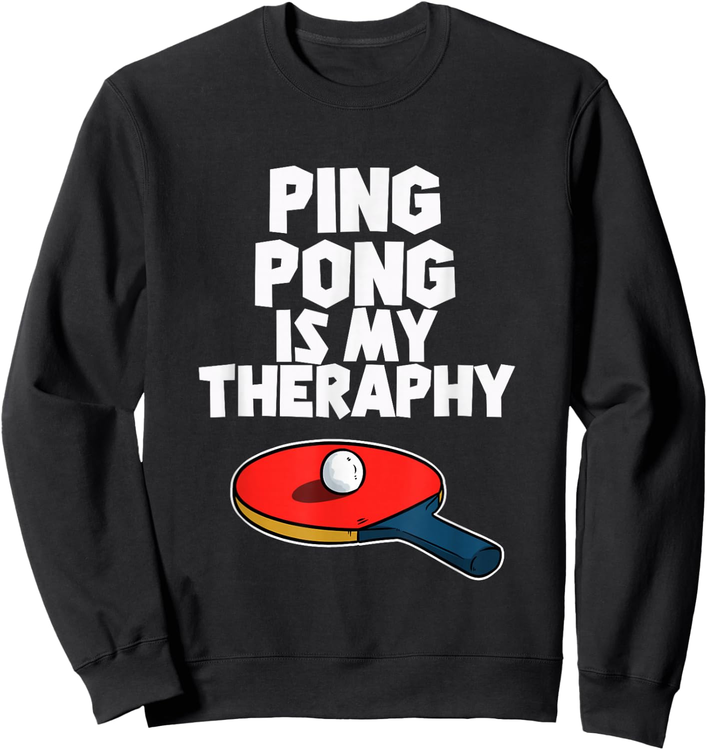Ping Pong Is My Therapy Funny Table Tennis Sweatshirt - Sweatshirt | Black