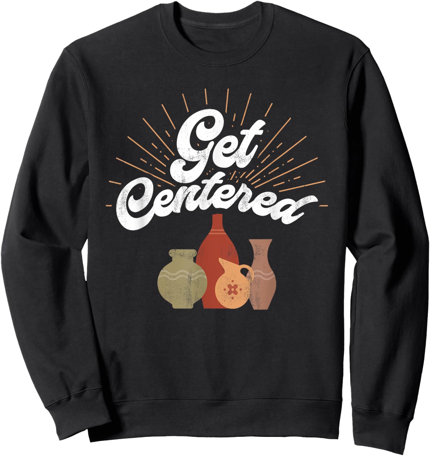 Get Centered - Funny Pottery Wheel Hobby Potter Sweatshirt - Sweatshirt | Black
