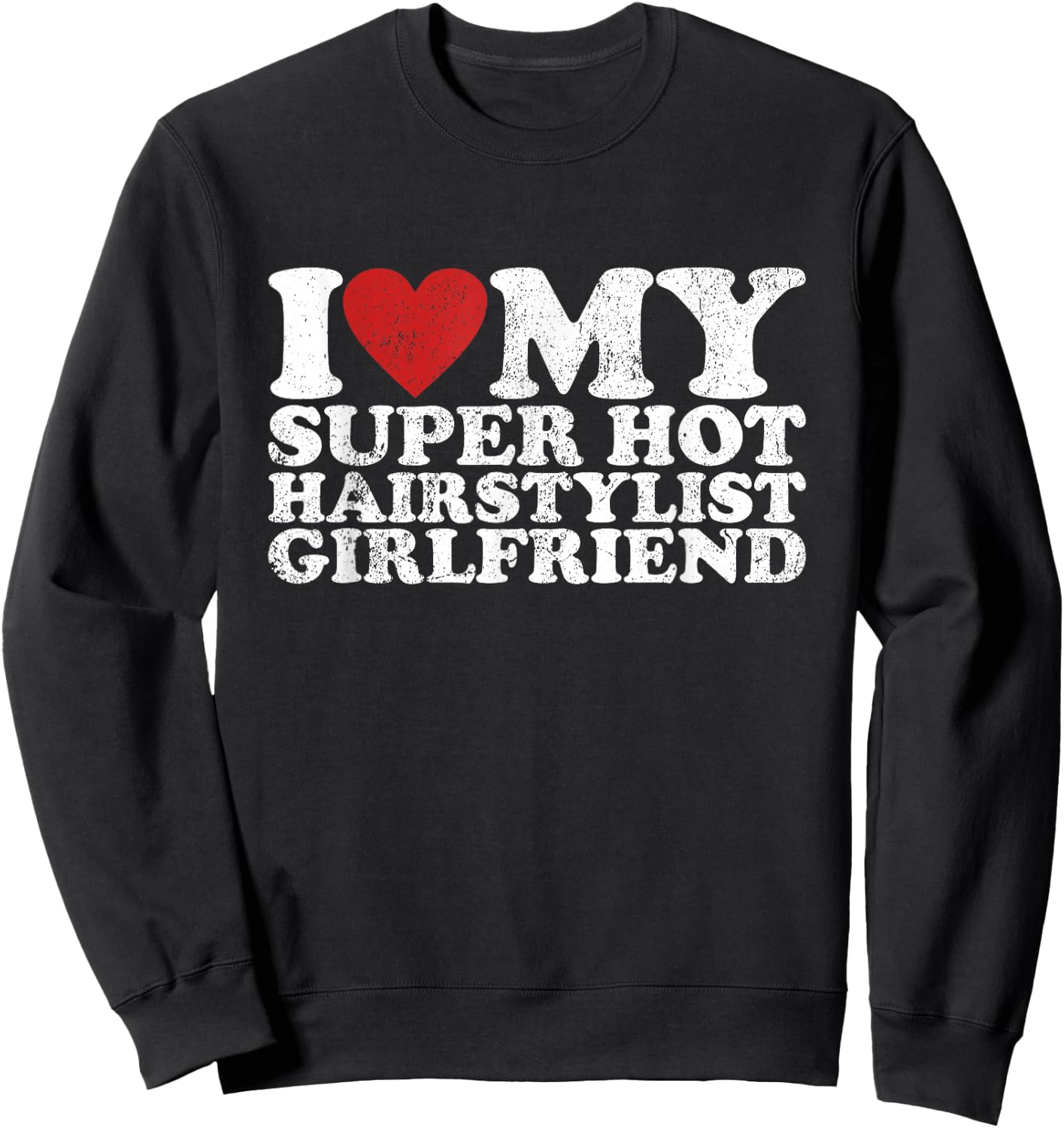 Vintage I Love My Super Hot Hairstylist Girlfriend Sweatshirt - Sweatshirt | Black