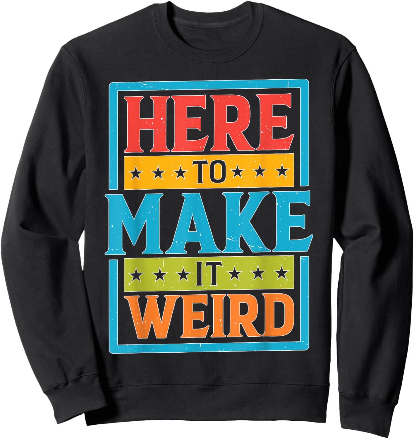Here To Make It Weird Funny Quotes Sweatshirt - Sweatshirt | Black