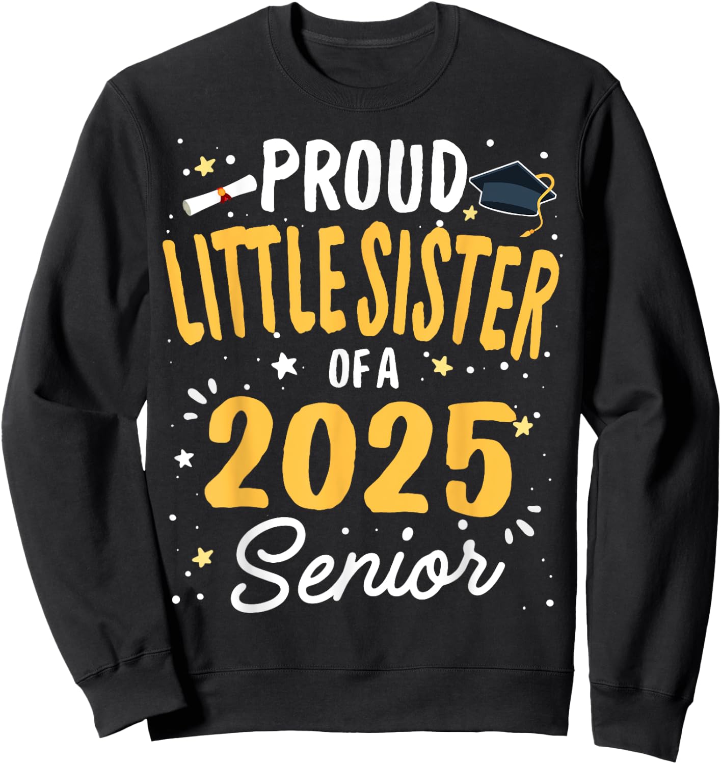 Proud Little Sister Of A Class 2025 Senior Graduation 2025 Sweatshirt - Sweatshirt | Black