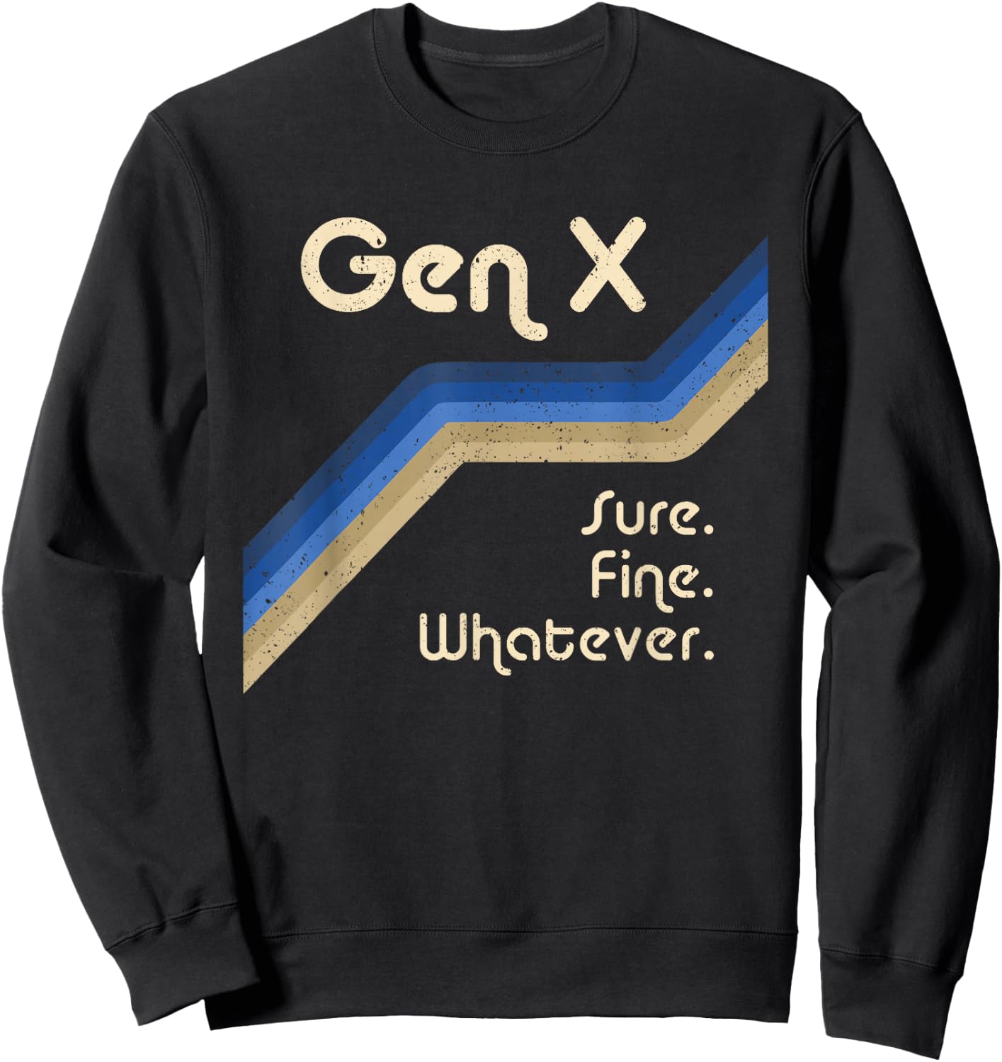 Gen X Sure Fine Whatever Funny Generation X Sweatshirt - Sweatshirt | Black