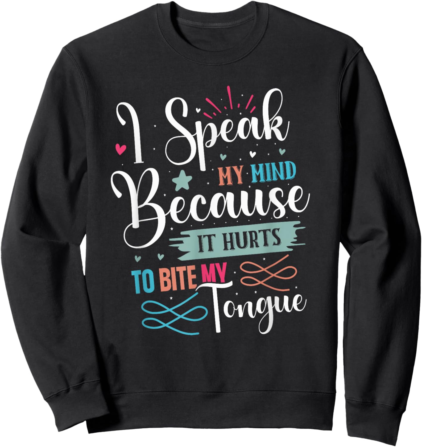 Speak My Mind Biting My Tongue Hurts, Sarcastic Funny Gift Sweatshirt - Sweatshirt | Black