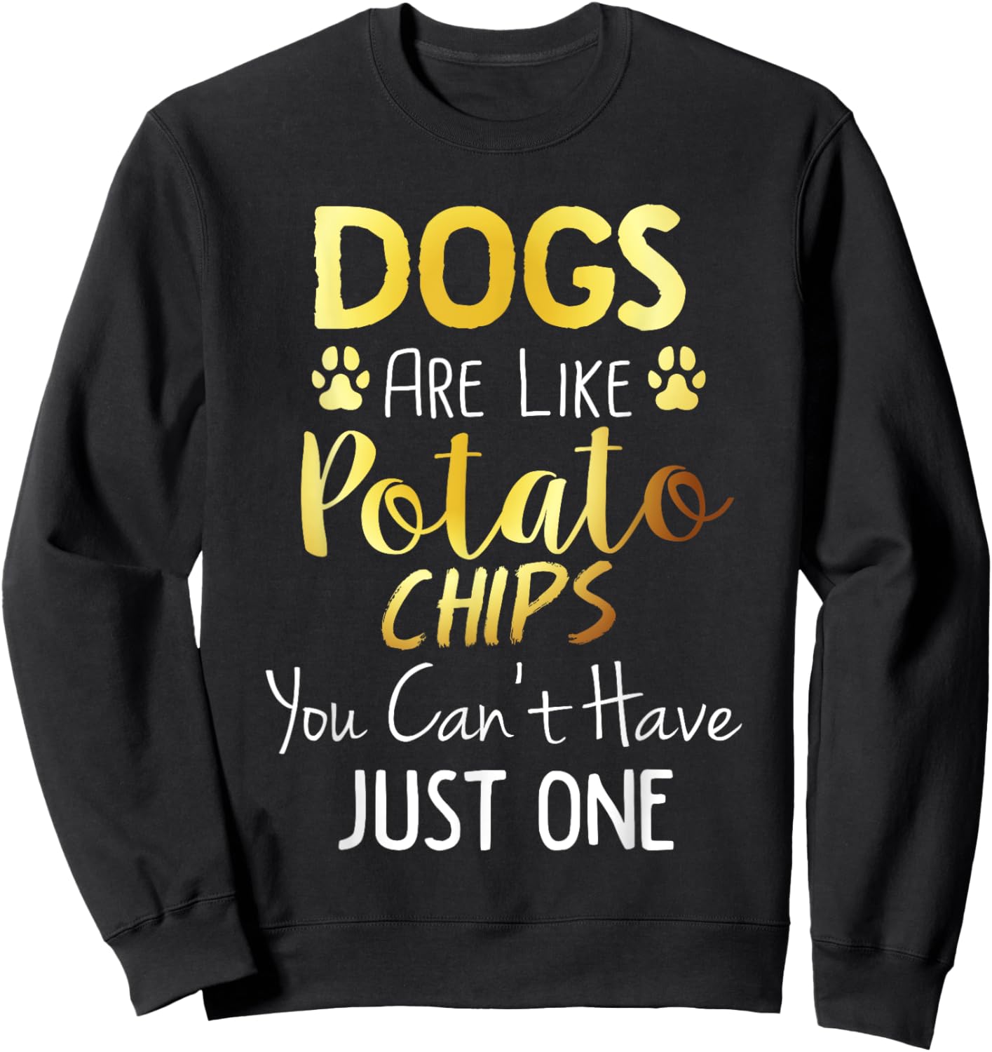 Dogs Are Like Potato Chips You Can't Have Just One Shirt Sweatshirt - Sweatshirt | Black