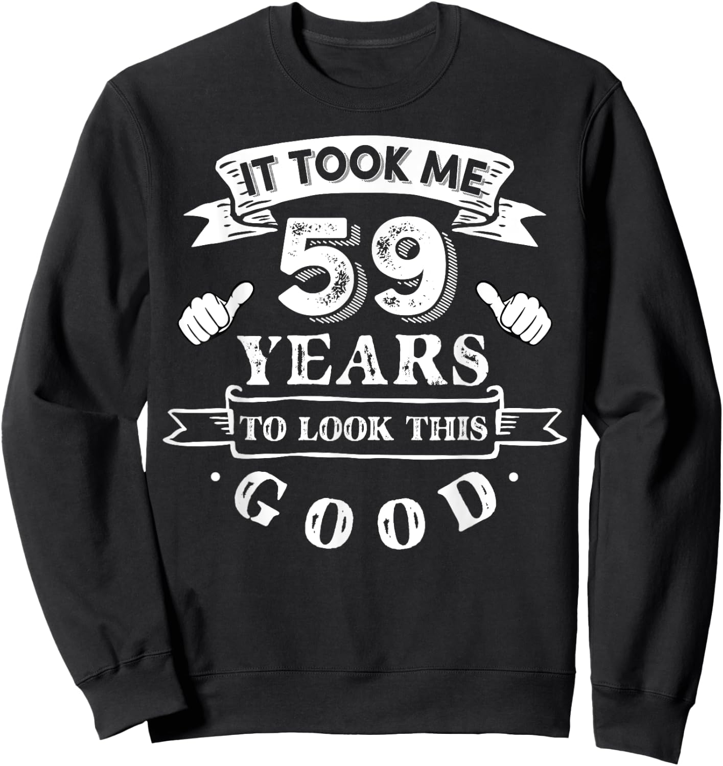 It Took Me 59 Years To Look This Good 59th Birthday Sweatshirt - Sweatshirt | Black