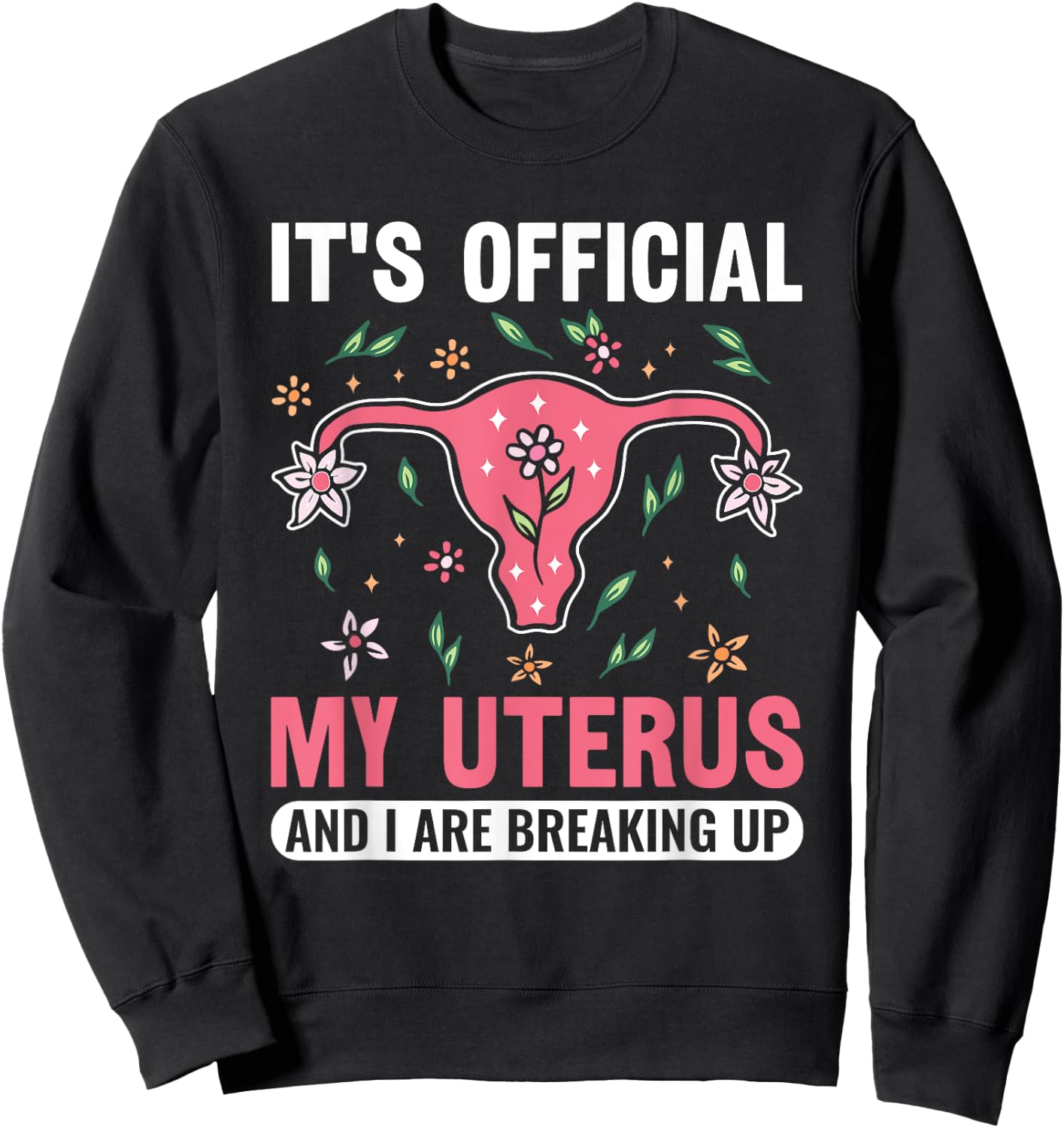 It's Official My Uterus And I Are Breaking Up Hysterectomy Sweatshirt - Sweatshirt | Black