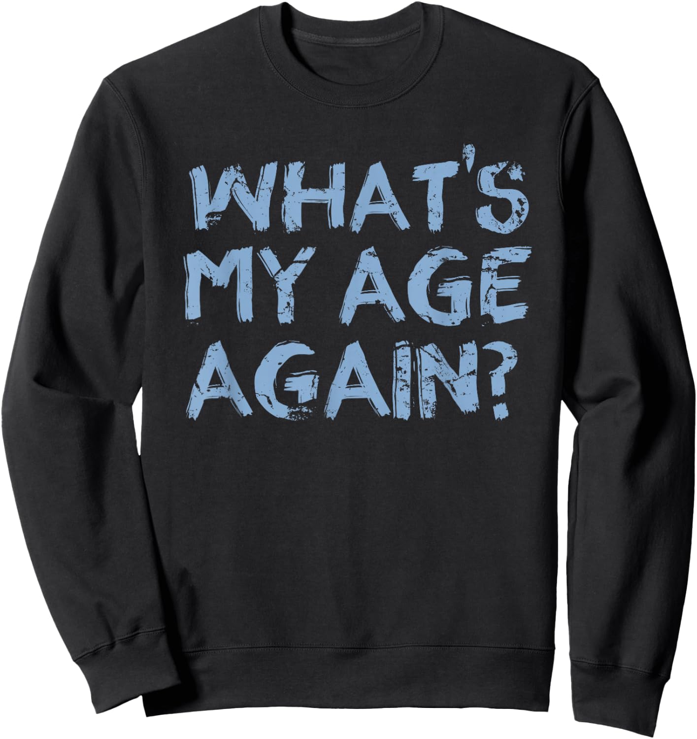 Whats My Age Again Funny Happy Hour Gift Sweatshirt - Sweatshirt | Black