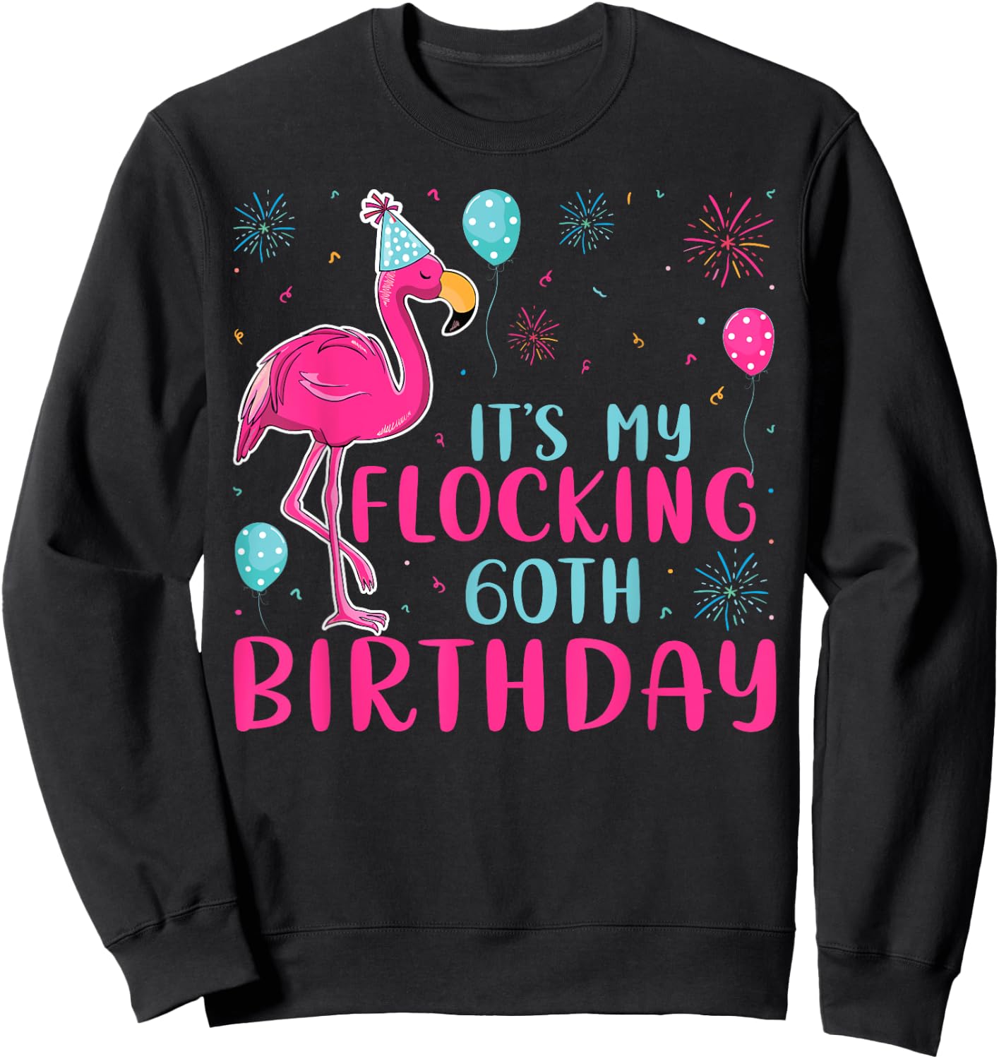 It's My 60th Flocking Birthday Funny Flamingo Lover Birthday Sweatshirt - Sweatshirt | Black