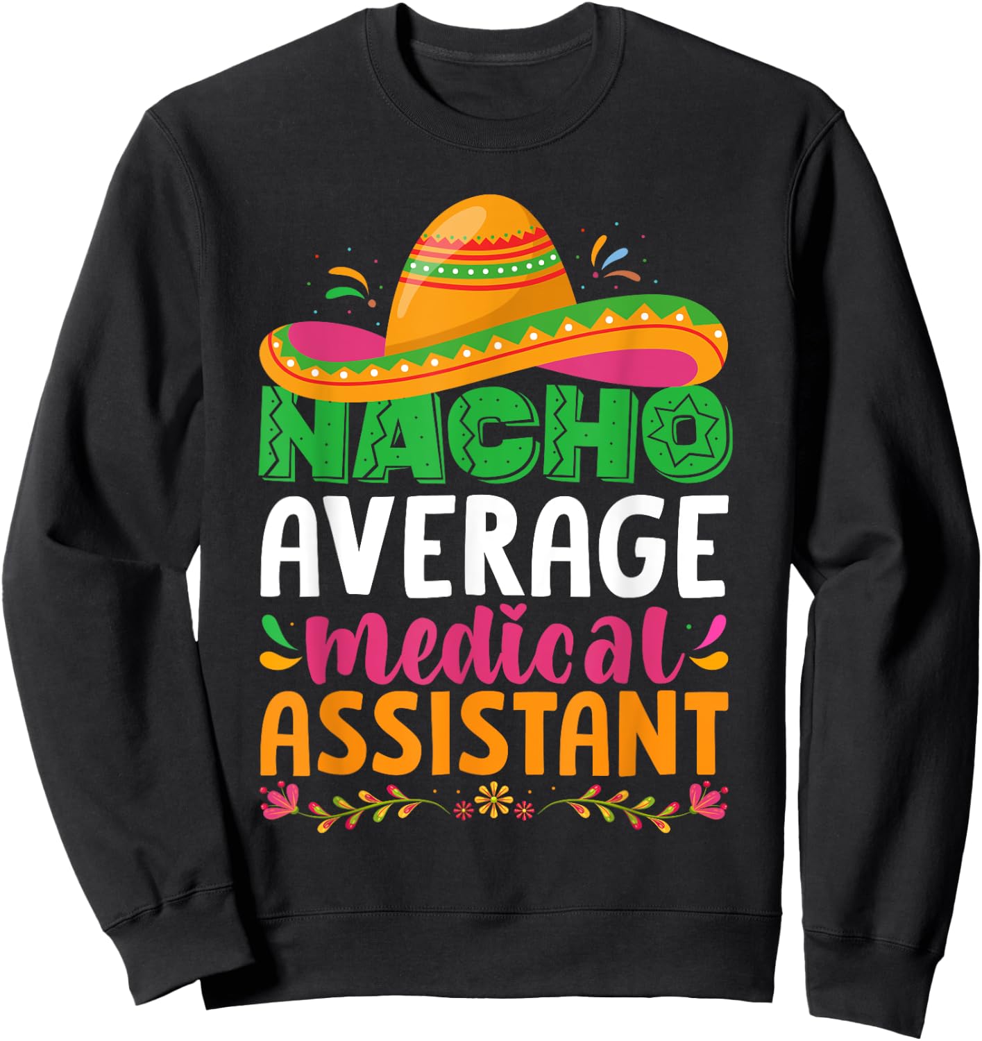 Nacho Average Medical Assistant Cinco De Mayo Sweatshirt - Sweatshirt | Black