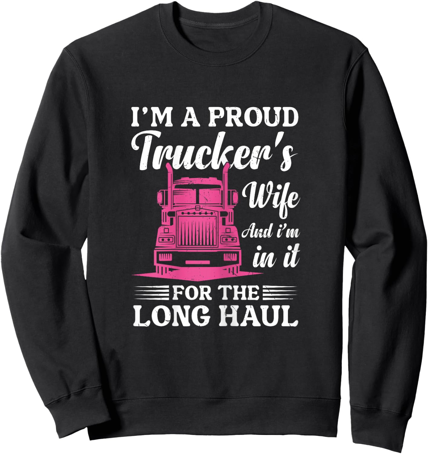 I'm a Proud Trucker's Wife - Semi Truck Driver Wife Trucking Sweatshirt - Sweatshirt | Black