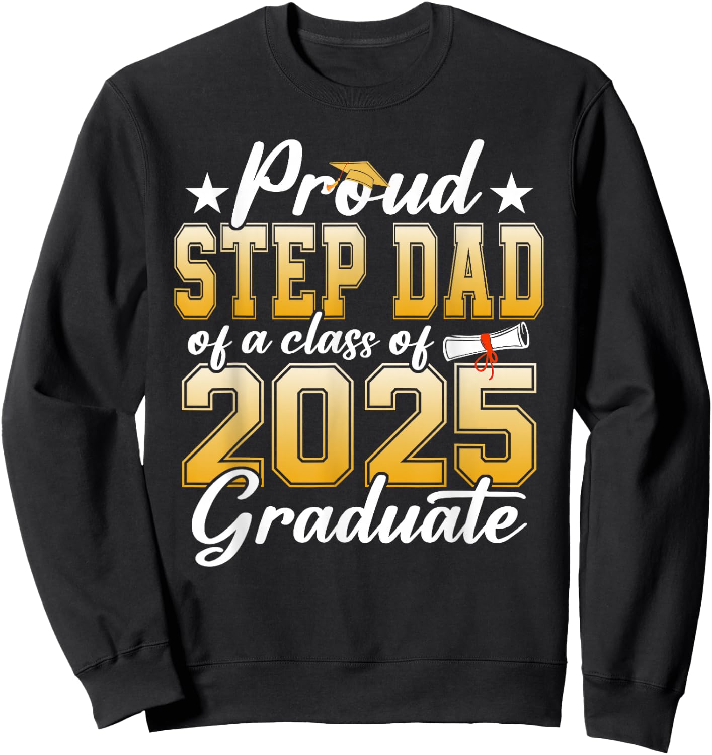 Proud Step Dad Of A Class Of 2025 Graduate Senior Graduation Sweatshirt - Sweatshirt | Black