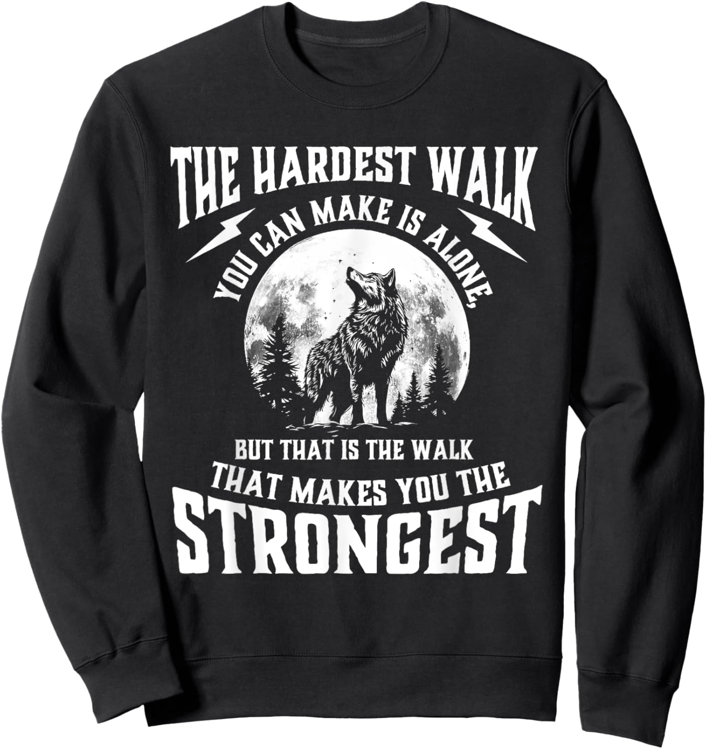 The Hardest Walk You Can Make Is Alone - Wolf Lover Wildlife Sweatshirt - Sweatshirt | Black