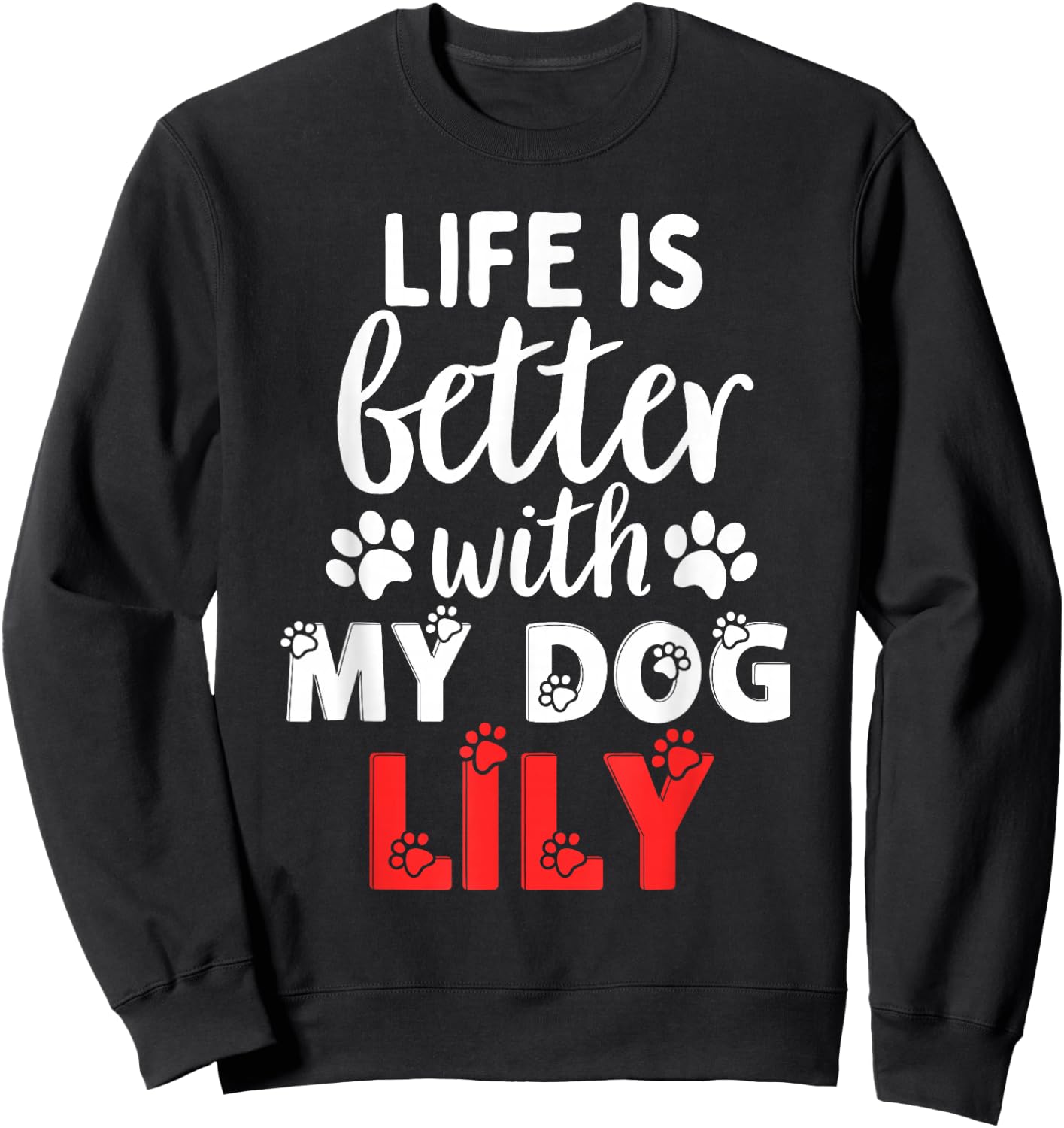 Dog Name Lily Life Is Better With My Dog Named Lily Sweatshirt - Sweatshirt | Black