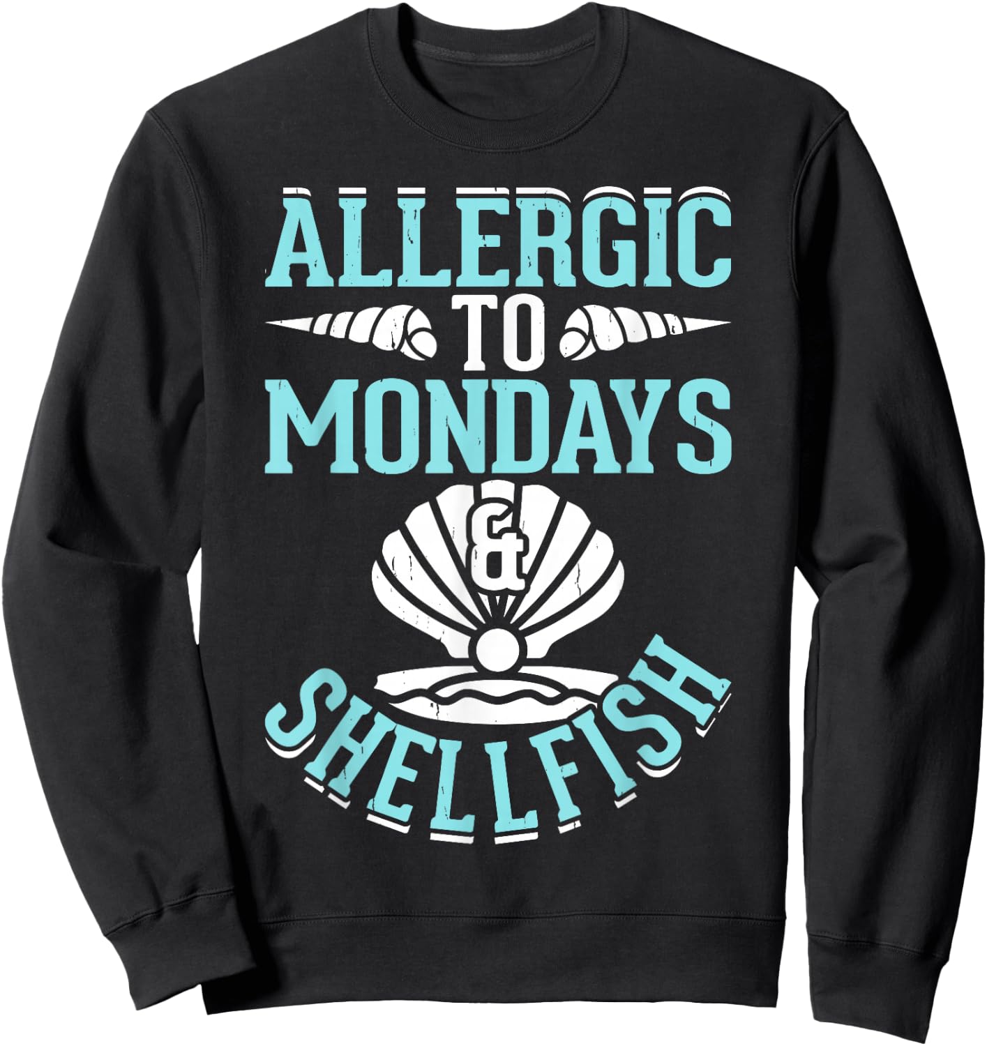 Allergic To Mondays And Shellfish Sweatshirt - Sweatshirt | Black