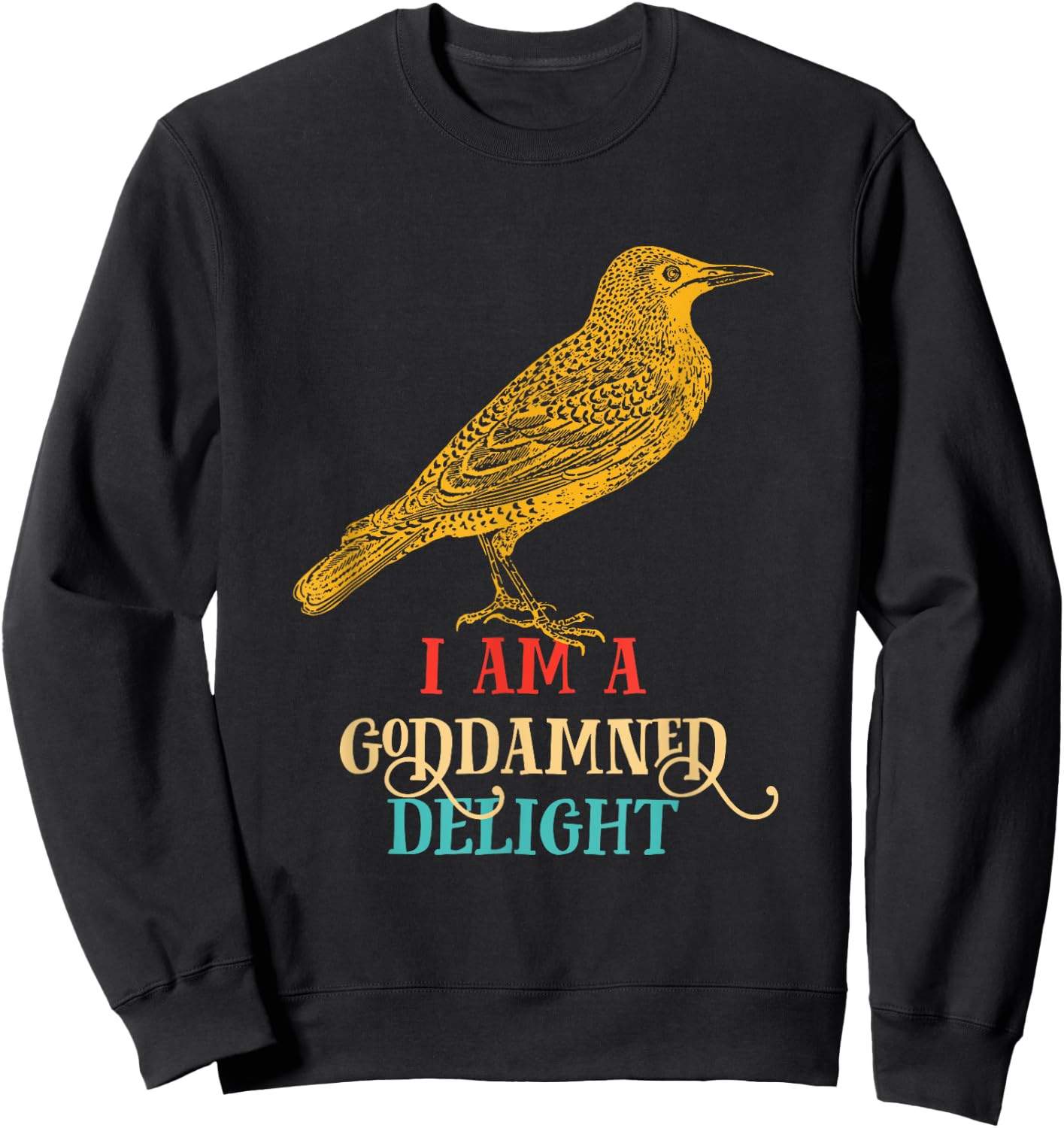 I Am A Goddamned Delight Bird Vintage Design Sweatshirt - Sweatshirt | Black