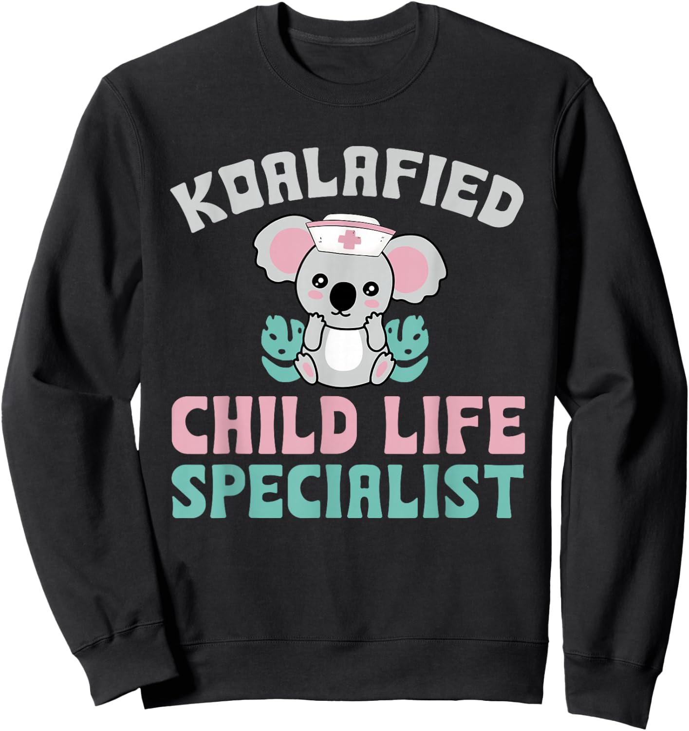 Koalafied Child Life Specialist Child Life Professionals Sweatshirt - Sweatshirt | Black